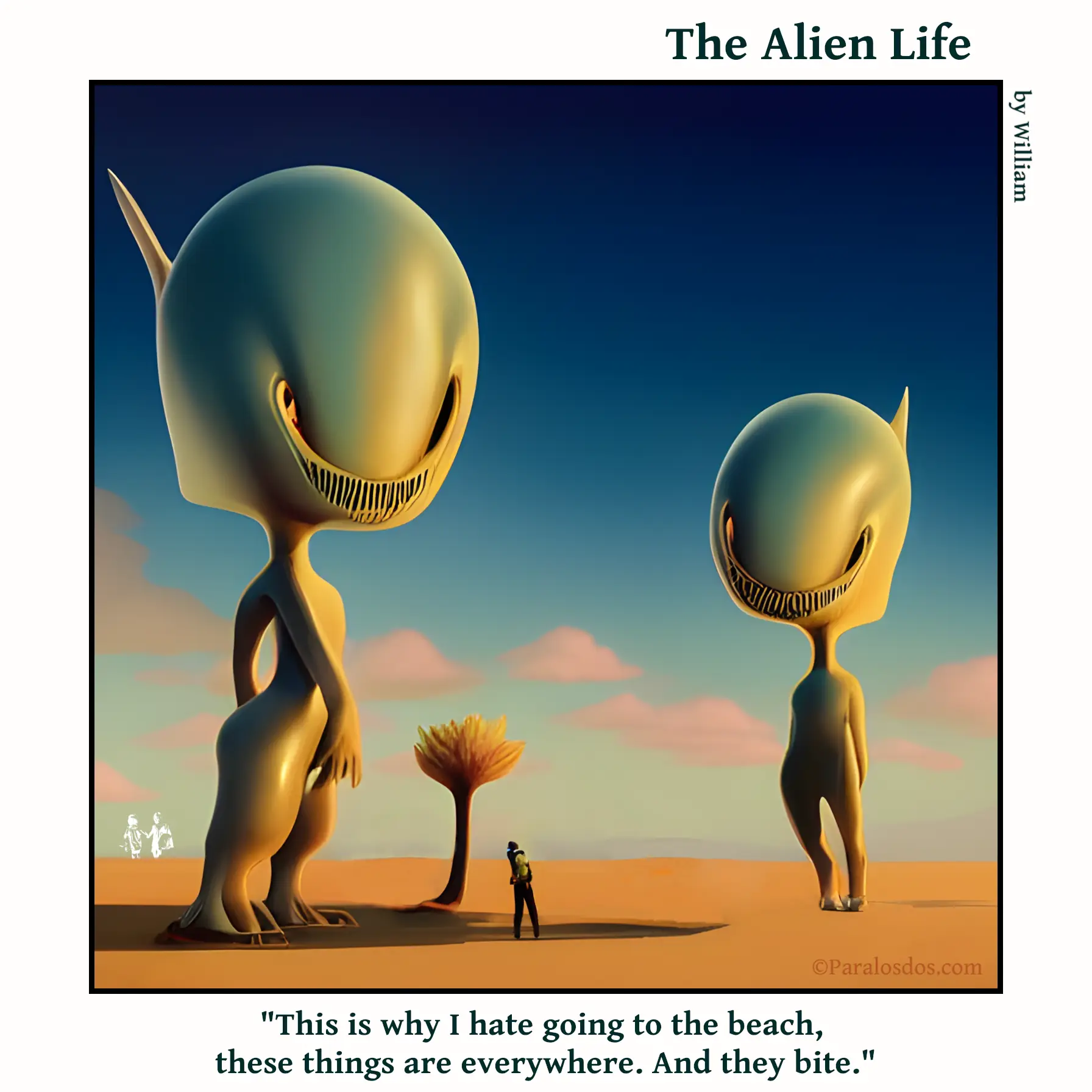 The Alien Life, one panel Comic. Two huge aliens with sharp teeth are standing on the beach.Between them, at about mid shin height, is a human. The caption reads: "This is why I hate going to the beach, these things are everywhere. And they bite."