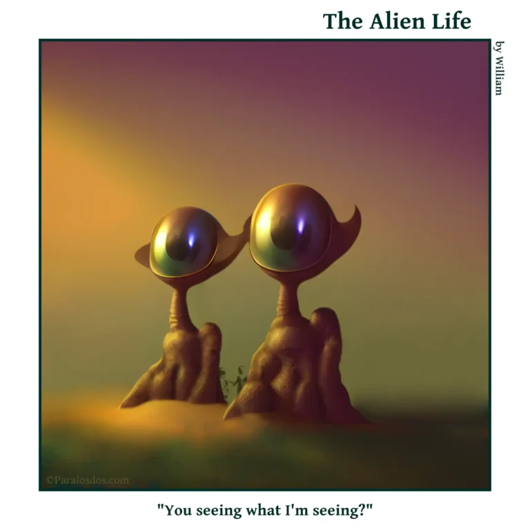 The Alien Life, one panel Comic. Two aliens with one humongous eye each are standing side by side looking at something weird. The caption reads: "You seeing what I'm seeing?"