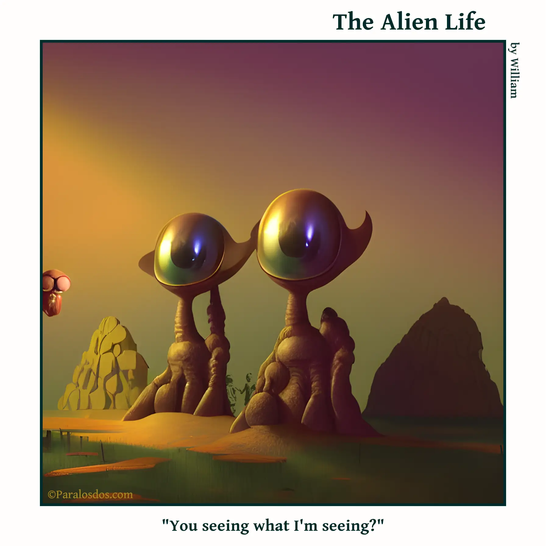 The Alien Life, one panel Comic. Two aliens with one humongous eye each are standing side by side looking at something weird. The caption reads: "You seeing what I'm seeing?"