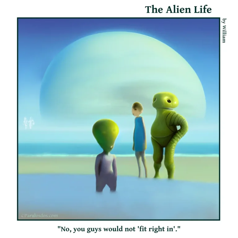 The Alien Life, one panel Comic. Two aliens are standing on a beach with a human between them. There is a giant planet in the background. The caption reads: "No, you guys would not 'fit right in'."