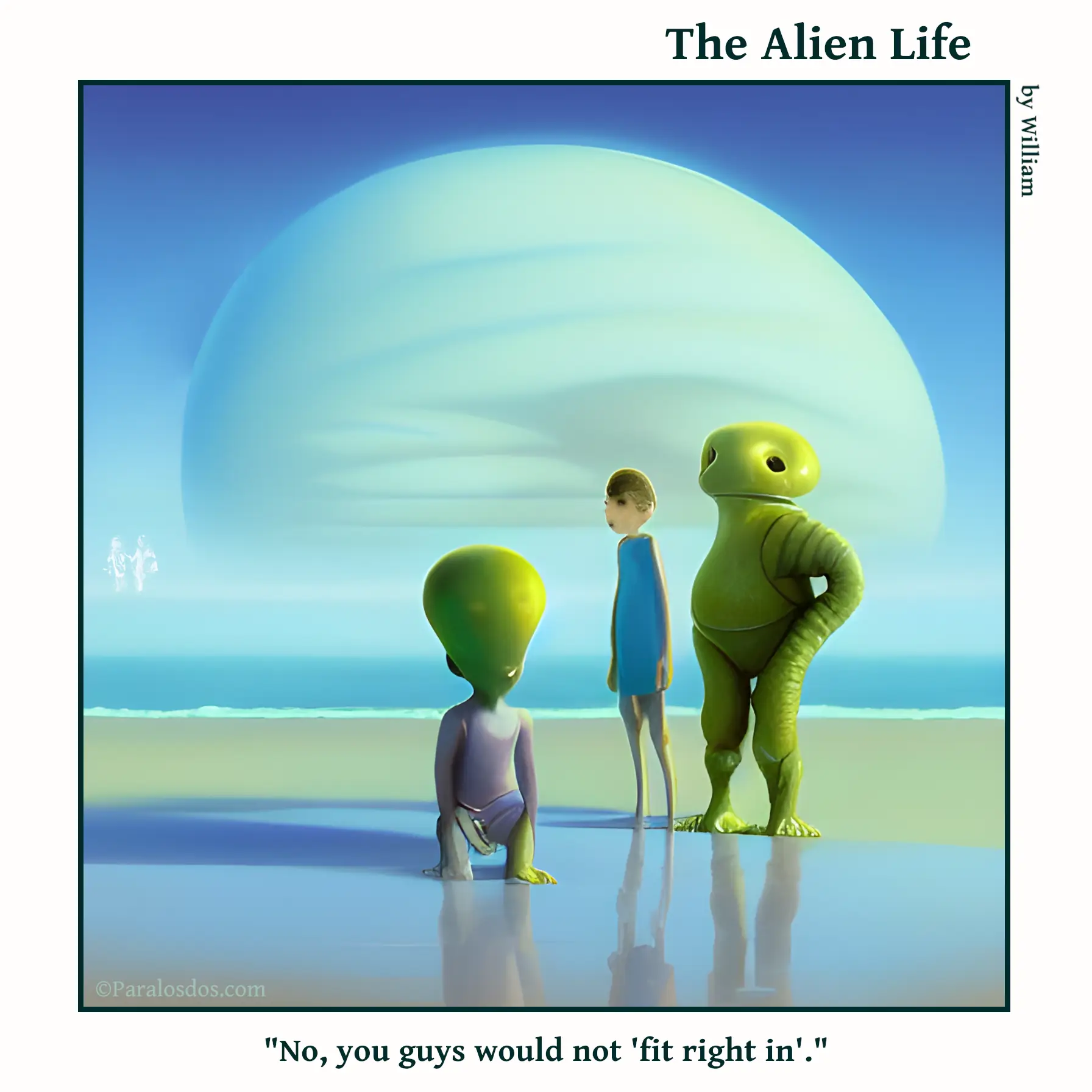 The Alien Life, one panel Comic. Two aliens are standing on a beach with a human between them. There is a giant planet in the background. The caption reads: "No, you guys would not 'fit right in'."