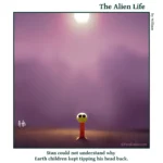 The Alien Life, one panel Comic. An alien that looks like a pez dispenser is standing in a field. The caption reads: Stan could not understand why Earth children kept tipping his head back.