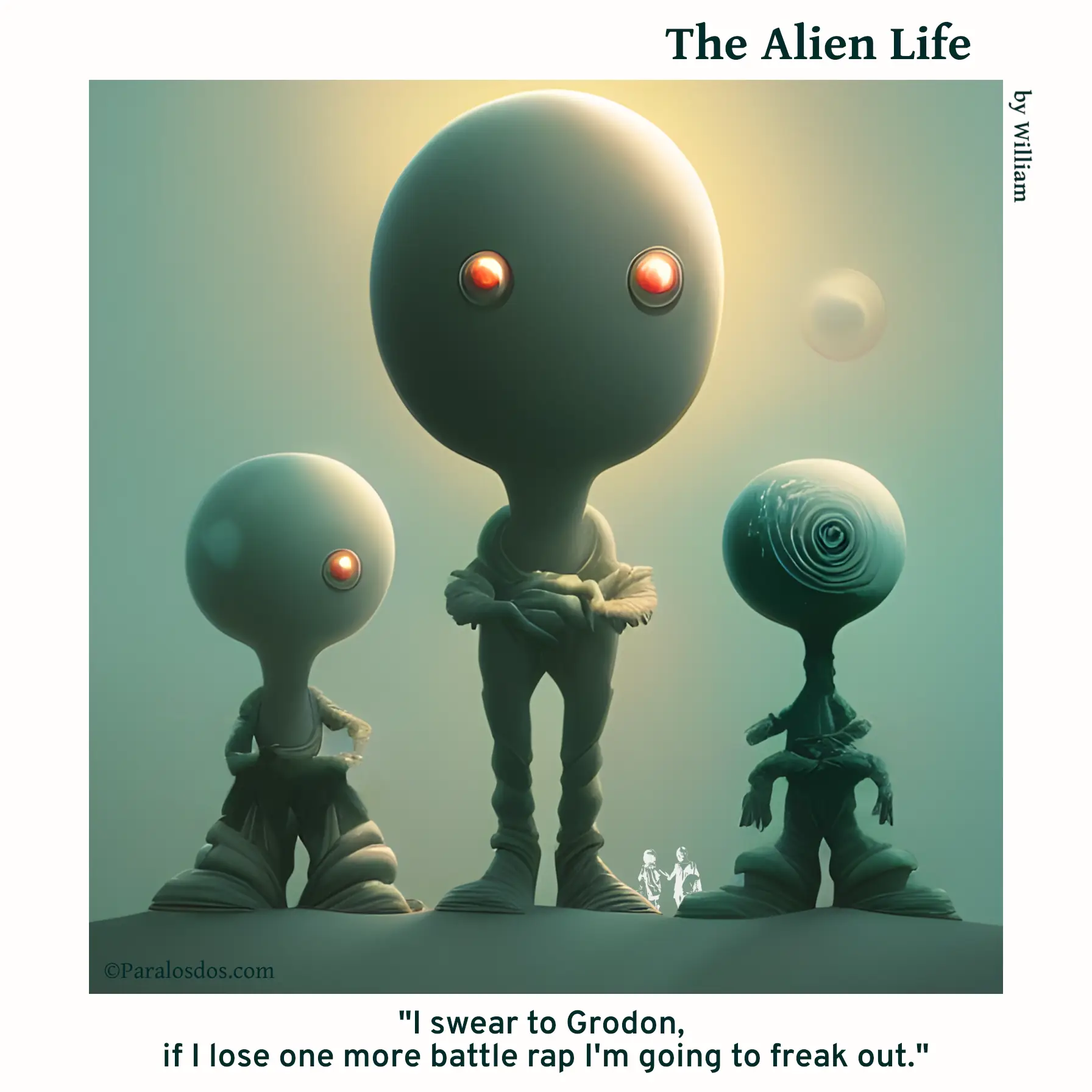 The Alien Life, one panel Comic.Three aliens are standing in hip hop clothes, the one in the middle is much bigger. The caption reads: "I swear to Grodon, if I lose one more battle rap I'm going to freak out."