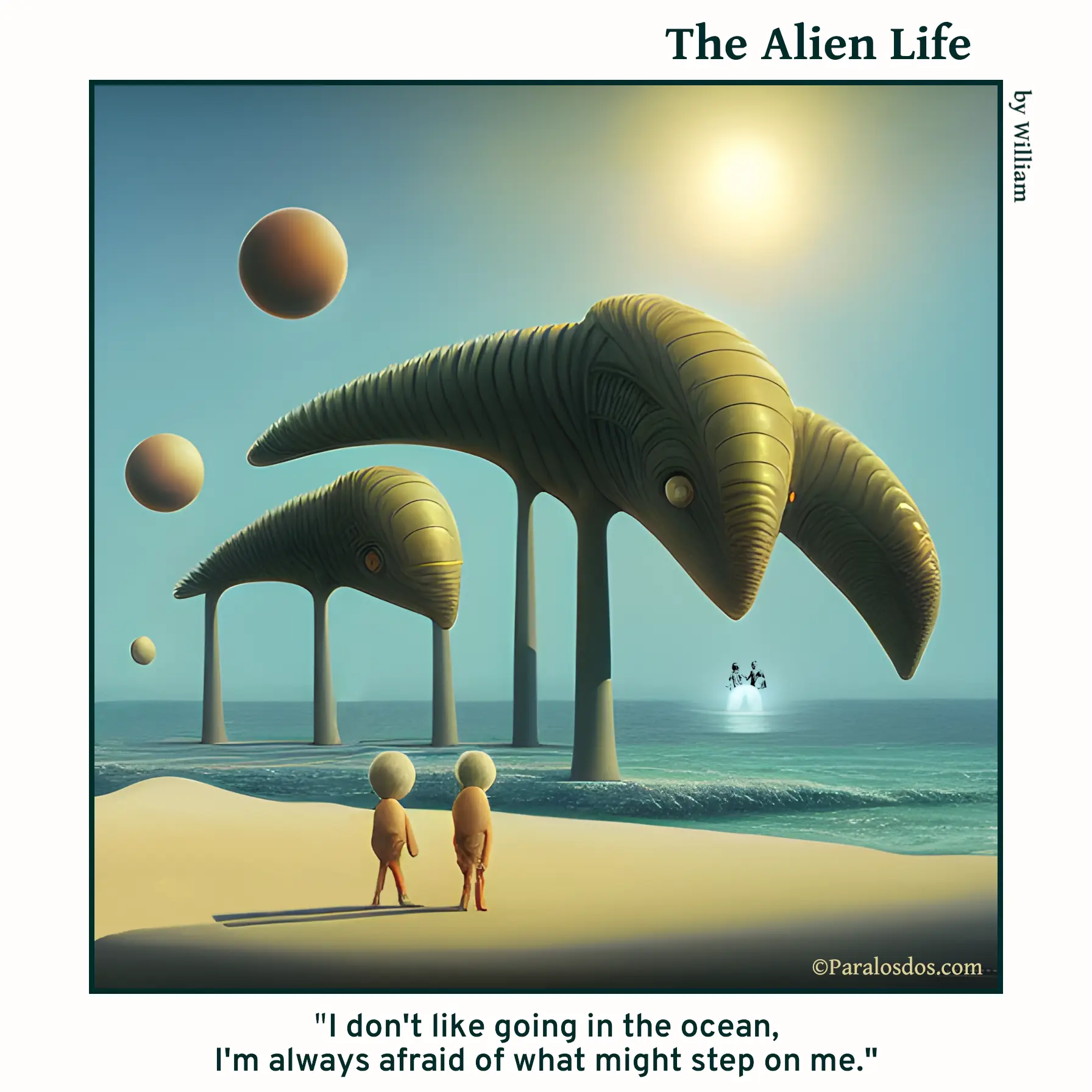 The Alien Life, one panel Comic. Two aliens are standing on the beach. Giant weird creatures are in the water in front of the aliens. The caption reads: " I don't like going in the ocean, I'm always afraid of what might step on me."