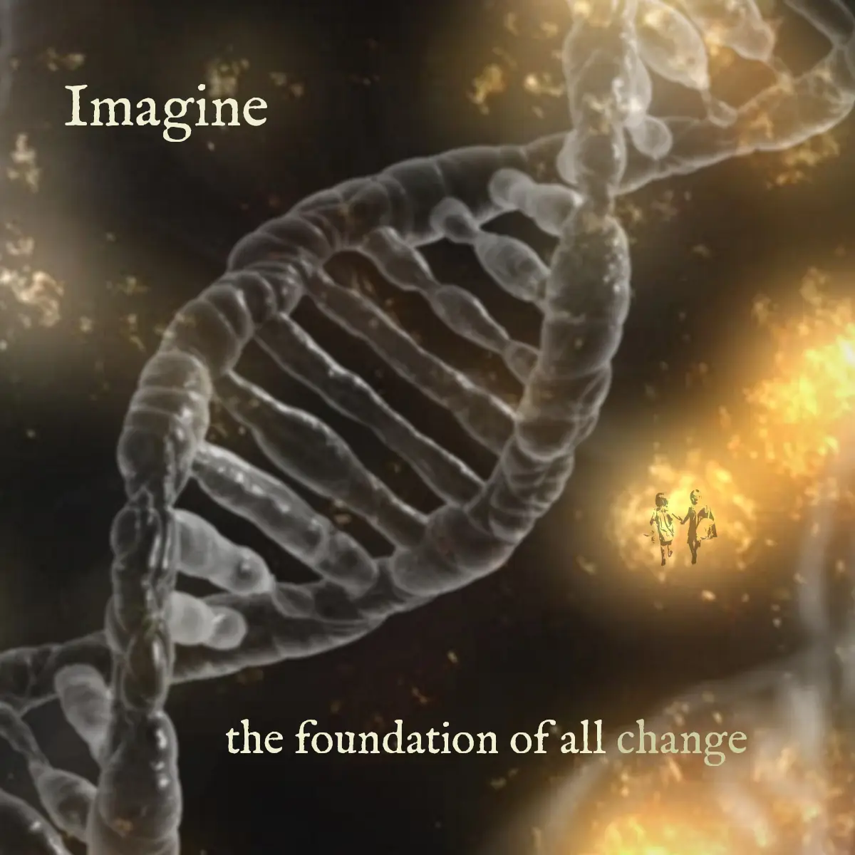 A microscopic image of a DNA segment. The background is a dark colour with gold highlights. Text reads: Imagine in the top left corner and 'the foundations of all change' in the bottom left.