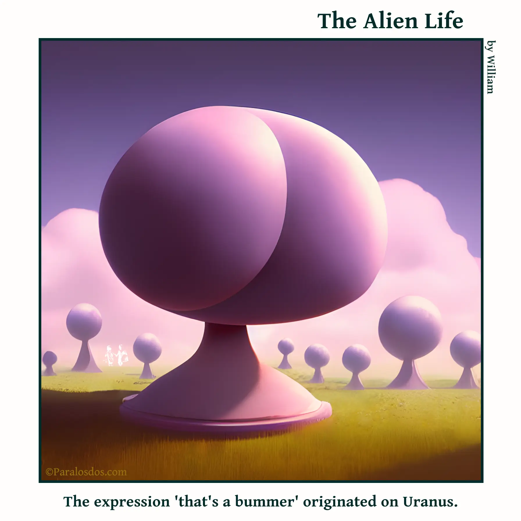 The Alien Life, one panel Comic. A field of roundish purple statues, the one in the foreground looks like a bum. The caption reads: The expression 'that's a bummer' originated on Uranus.