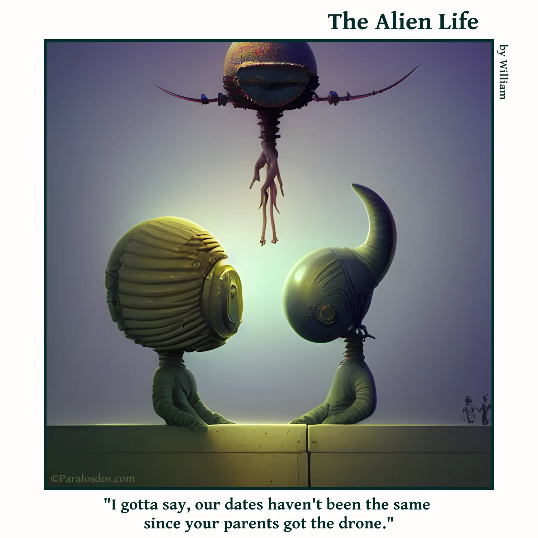 The Alien Life, one panel Comic. Two aliens are on a date. There is an alien drone hovering closely in the background. The caption reads: "I gotta say, our dates haven't been the same since your parents got the drone."