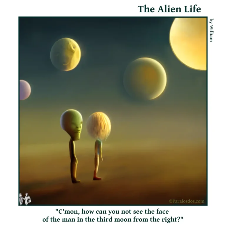 The Alien Life, one panel Comic. Two human looking aliens are standing beside a robot. There are four moons in the sky. One of the moons has a vague face in it. The caption reads: "C'mon, how can you not see the face of the man in the third moon from the right."