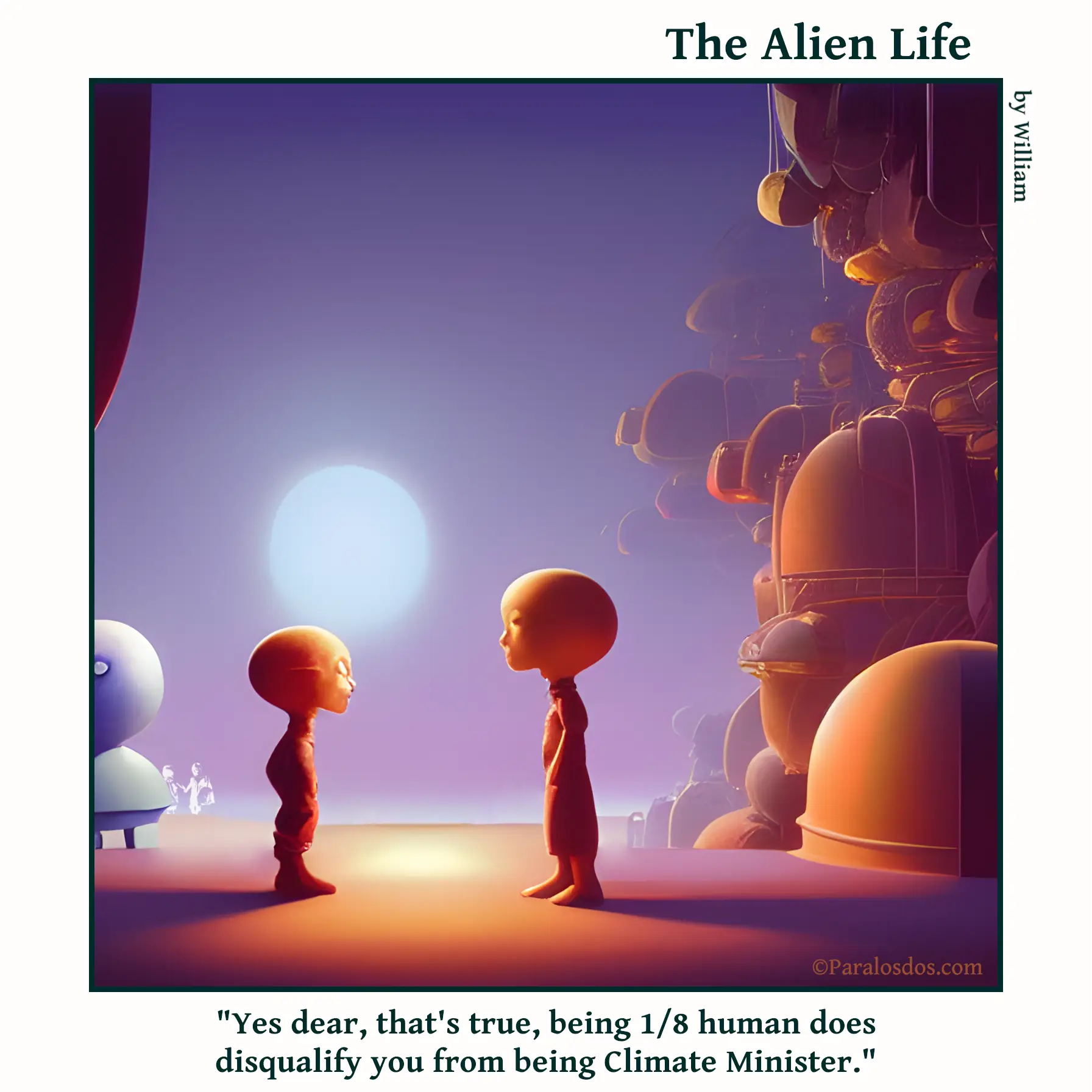 The Alien Life, one panel Comic. An alien child is standing in front of his alien mother. The caption reads: "Yes dear, that's true, being 1/8 human does disqualify you from being Climate Minister."