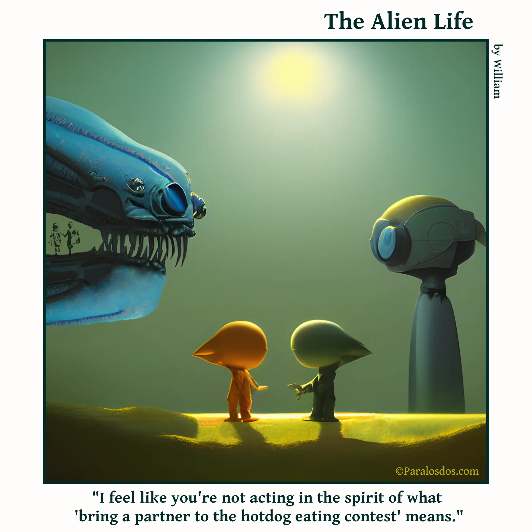 The Alien Life, one panel Comic. Two aliens are facing each other. The one on the right has a friend standing behind him and to the right. The one on the left has a huge t-rex looking creature with him. The caption reads: "I feel like you're not acting in the spirit of what 'bring a partner to the hotdog eating contest' means."