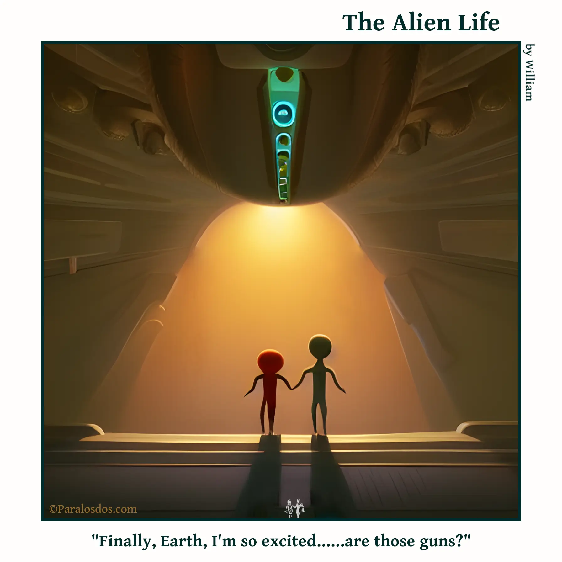 The Alien Life, one panel Comic. Two aliens are leaving a spaceship hand in hand. We see them from behind at the opening of the ship. The caption reads: "Finally, Earth, I'm so excited......are those guns?"