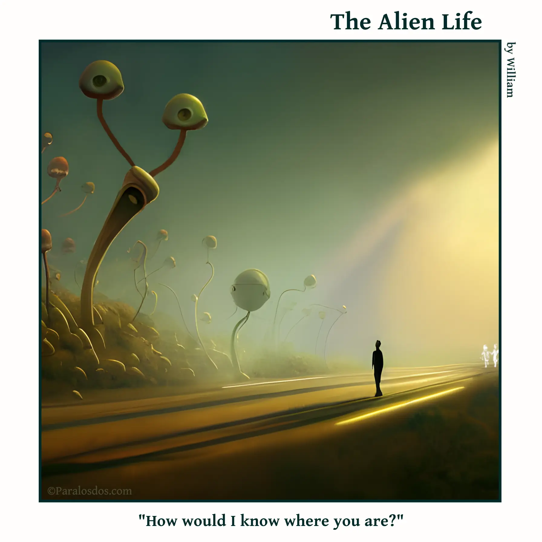 The Alien Life, one panel Comic. A small human figure is on a road looking up at a giant alien figure shaped like a stalk with eyes attached to the top of tendrils coming out of the top of it's body. The caption reads: "How would I know where you are?"