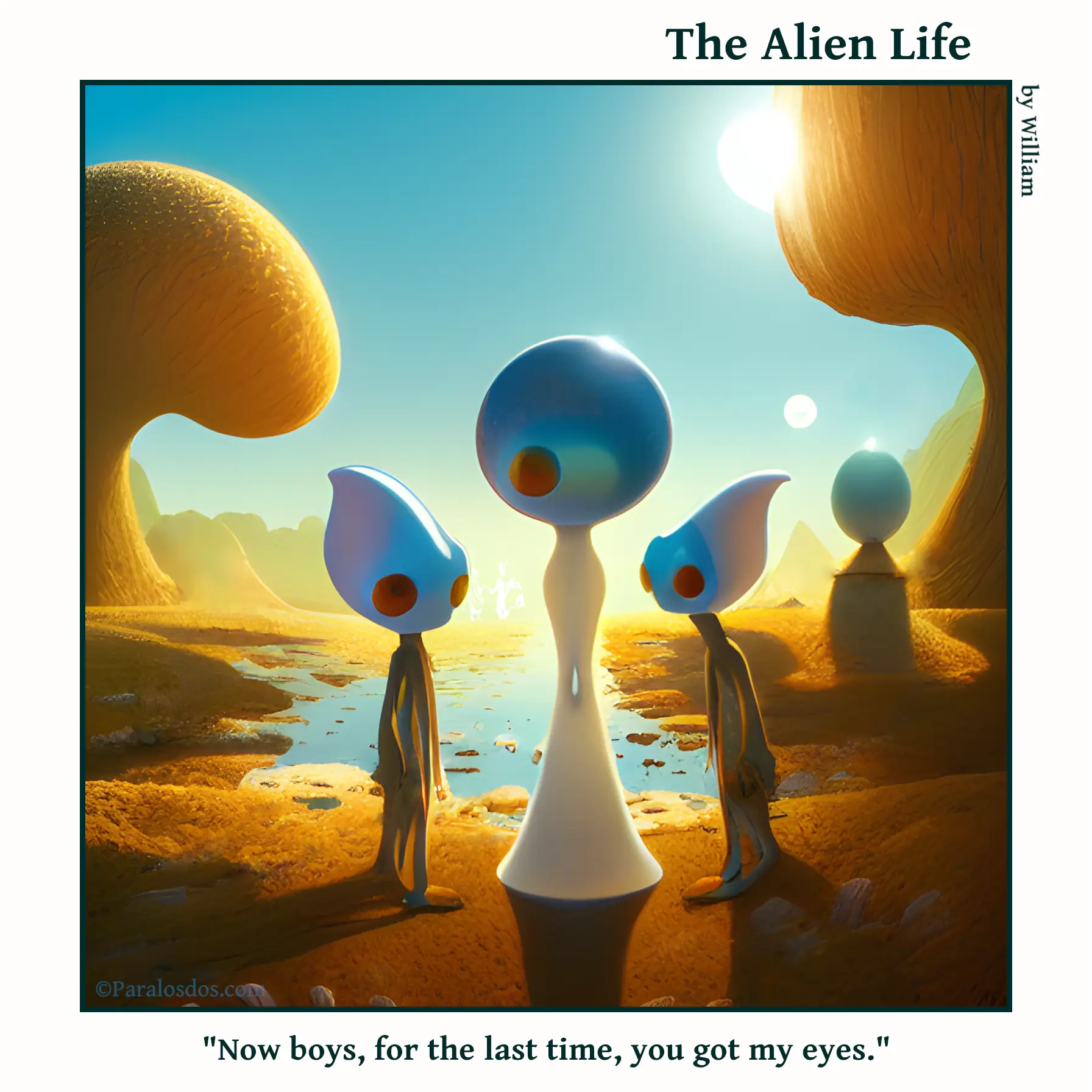 The Alien Life, one panel Comic. Two alien kids are standing on either side of their mother. They have different shaped heads and bodies than their mother. The caption reads: "Now boys, for the last time, you got my eyes."
