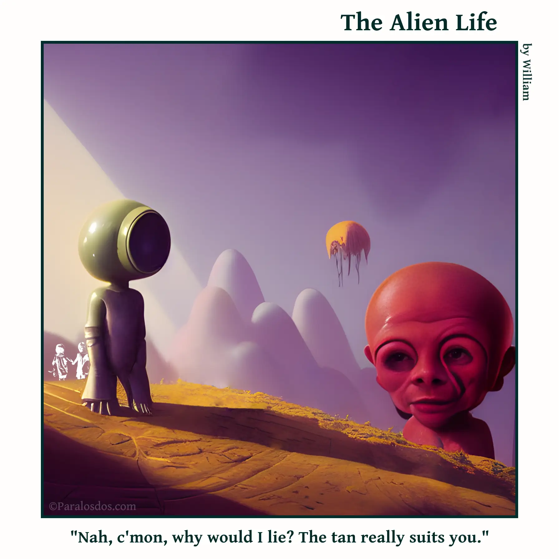 The Alien Life, one panel Comic. An alien is standing on a hill facing a huge alien walking towards the hill, we only see the huge alien's head and shoulders. The caption reads: "Nah, c'mon, why would I lie? The tan really suits you."