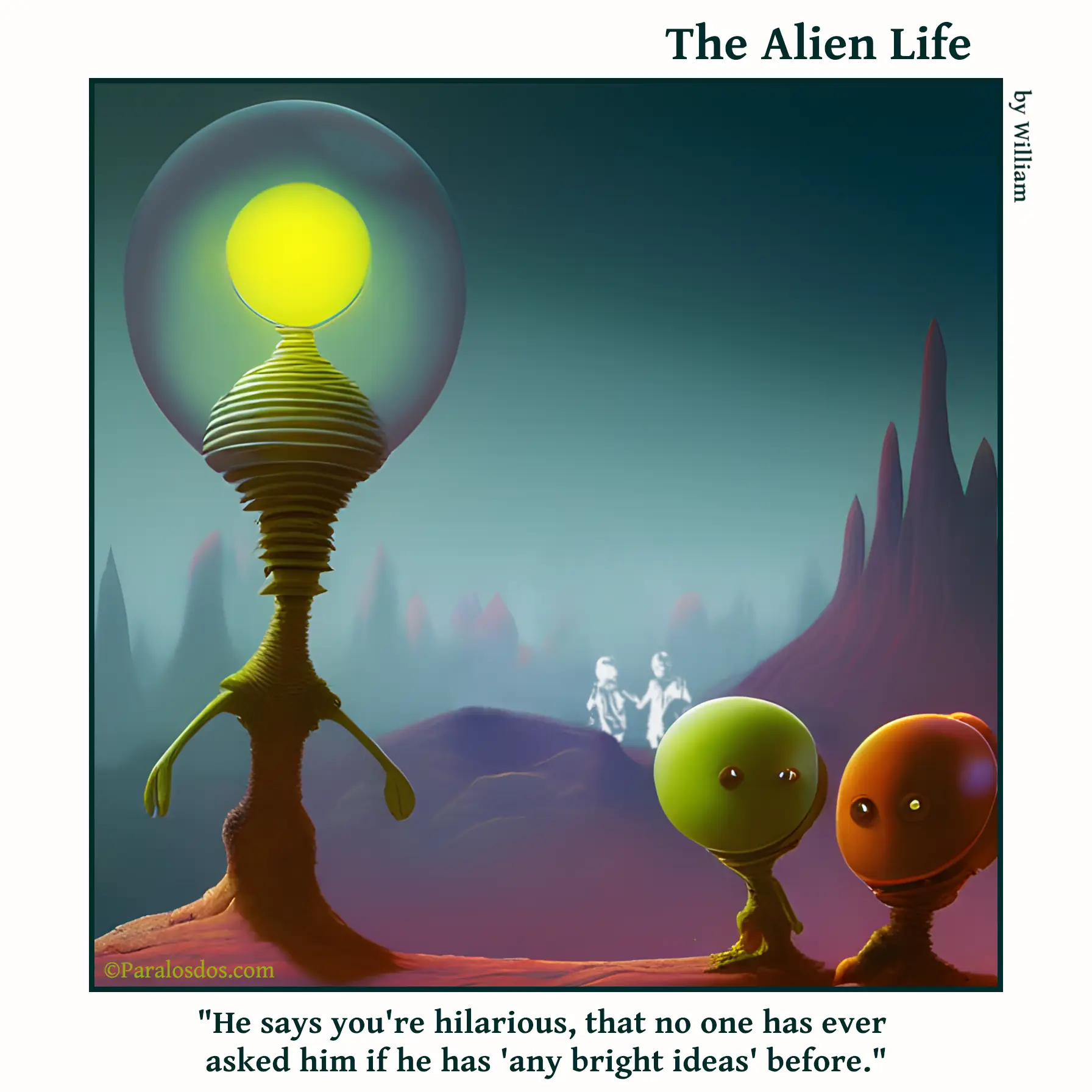The Alien Life, one panel Comic. Two small aliens are standing to the right of a tall alien who has a head like a light bulb. The caption reads: "He says you're hilarious, that no one has ever asked him if he has 'any bright ideas' before."