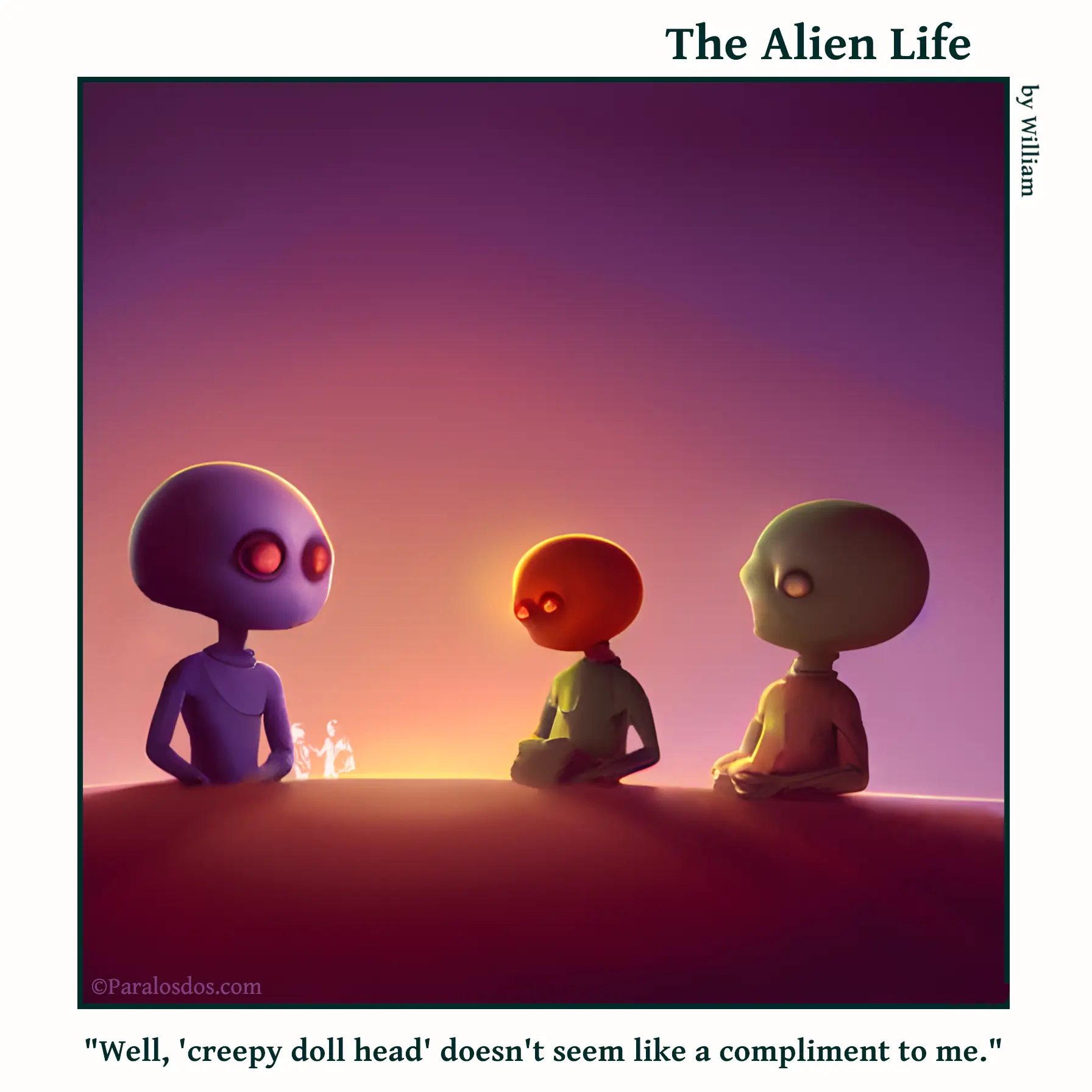 The Alien Life, one panel Comic. Three aliens with heads that look vaguely like a hairless dolls are sitting together. The caption reads: "Well, 'creepy doll head' doesn't seem like a compliment to me."