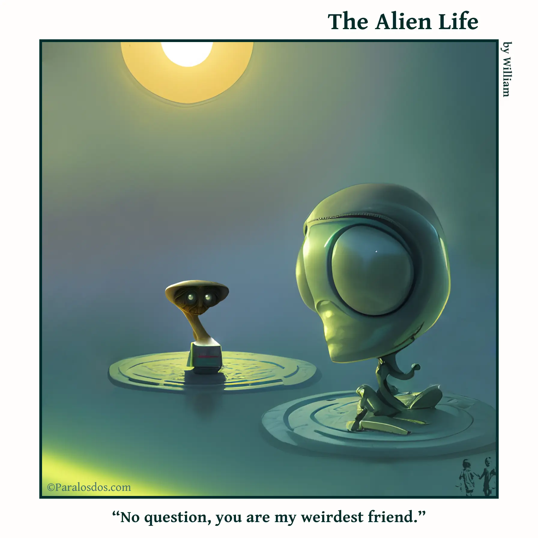 The Alien Life, one panel Comic. Two really weird looking aliens are hanging out. The caption reads: “No question, you are my weirdest friend.”