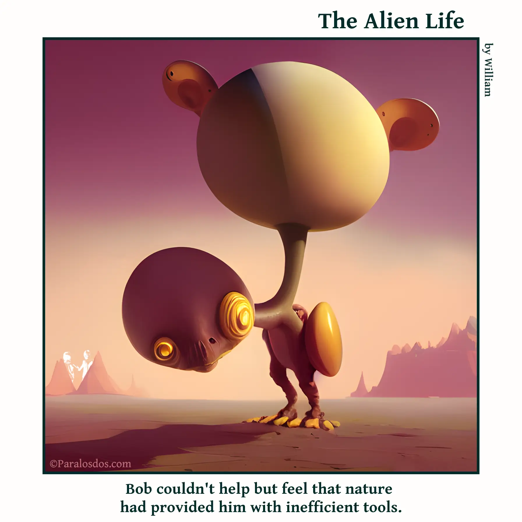 The Alien Life, one panel Comic. An alien with two necks growing from it's shoulders. One head is parallel to the ground and has eyes. The other head has only ears and is up high. It also has oblong wings. The caption reads: Bob couldn't help but feel that nature had provided him with inefficient tools.