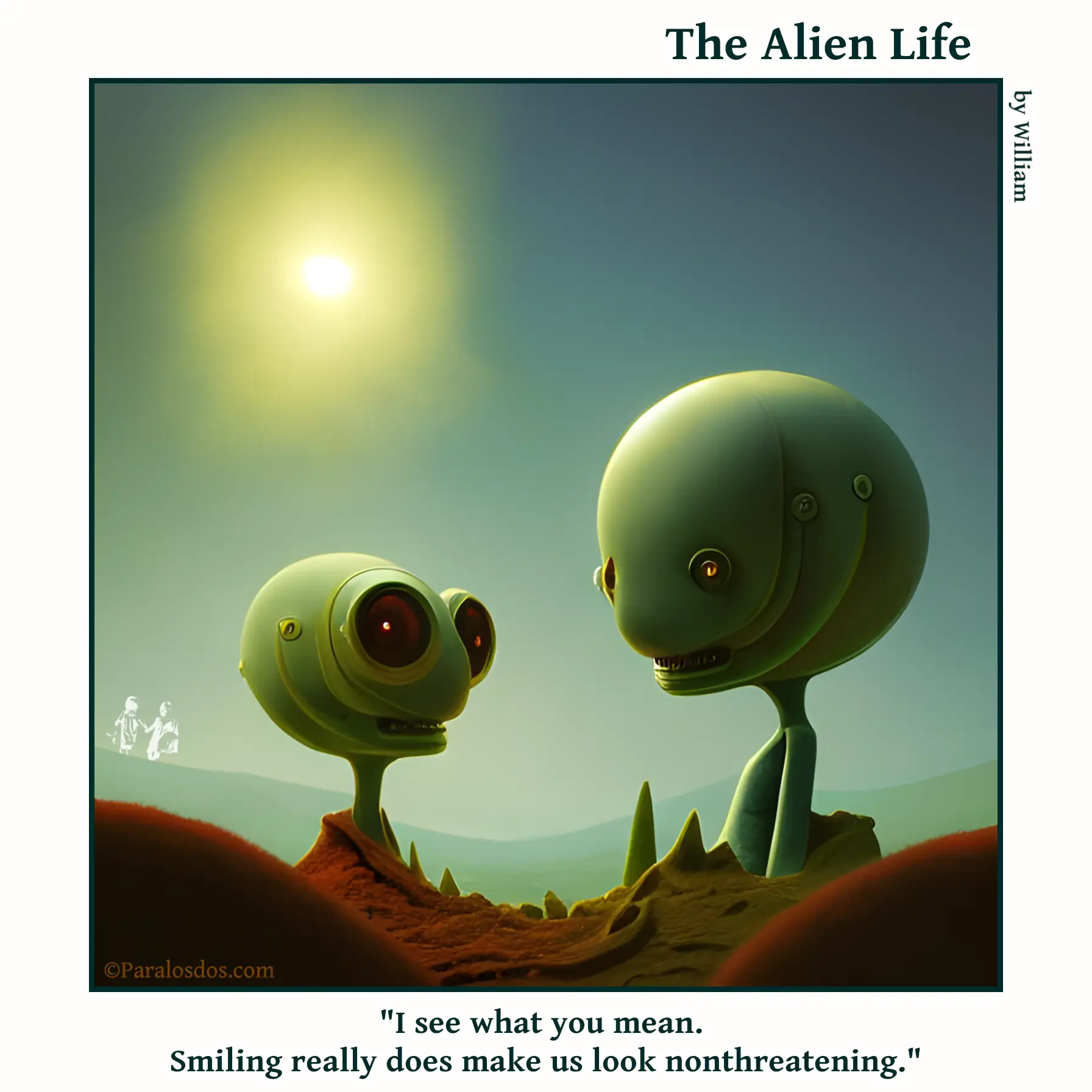 The Alien Life, one panel Comic. Two aliens are facing each other, they are very weird and scary looking. The caption reads: "I see what you mean. Smiling really does make us look nonthreatening."