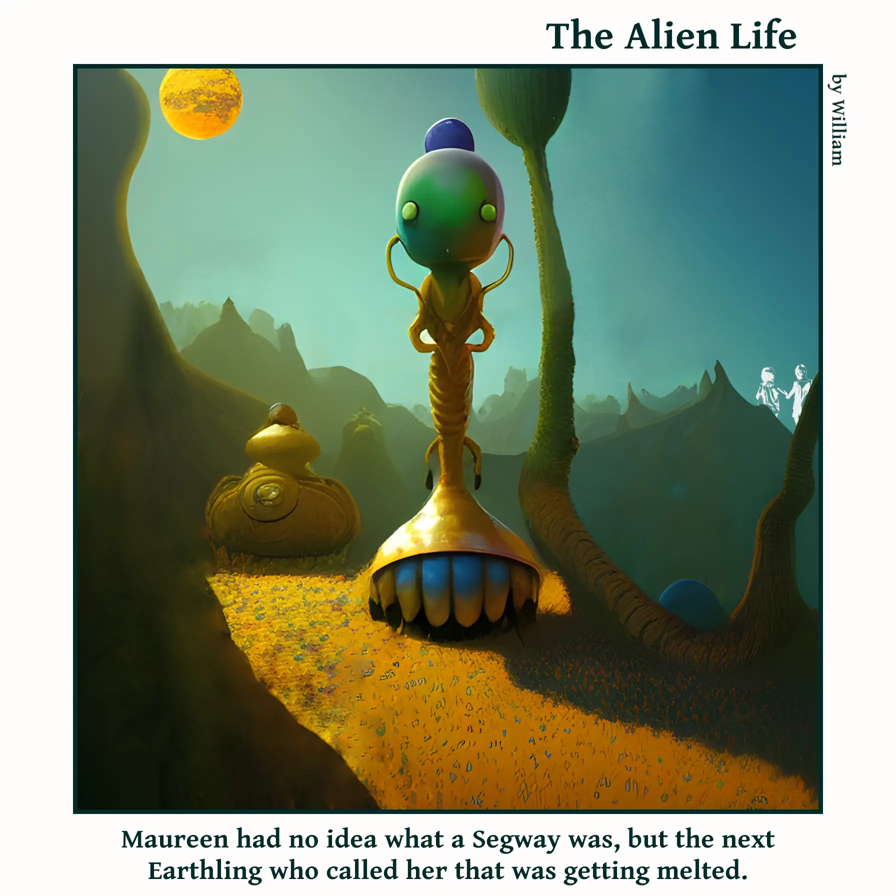 An alien whose lower body has a Segway look to it is on a path. The caption reads: Maureen had no idea what a Segway was, but the next Earthling who called her that was getting melted.