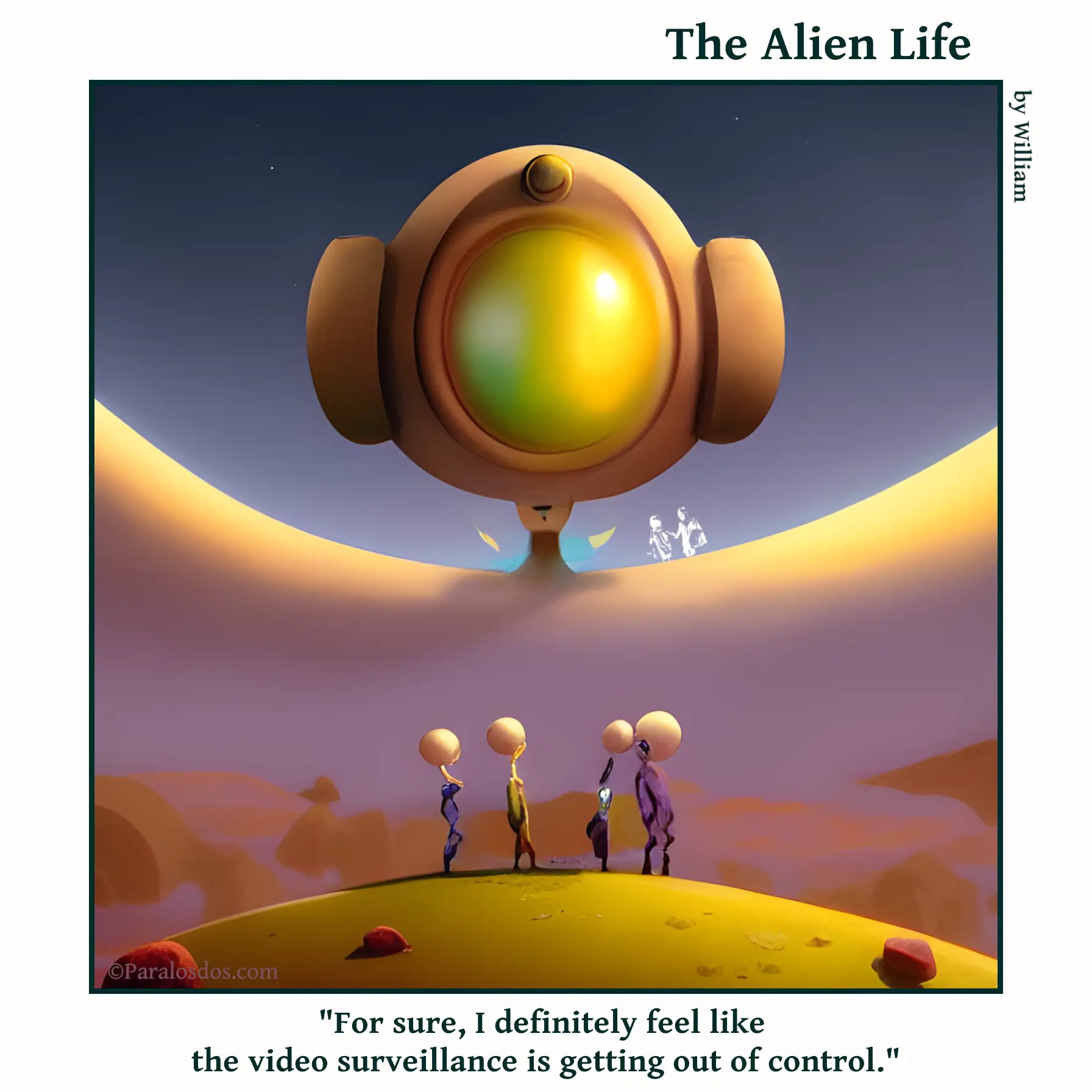The Alien Life, one panel Comic. Four aliens are standing together, above them on a u-shaped dune is an enormous video surveillance camera. The caption reads: "For sure, I definitely feel like the video surveillance is getting out of control."