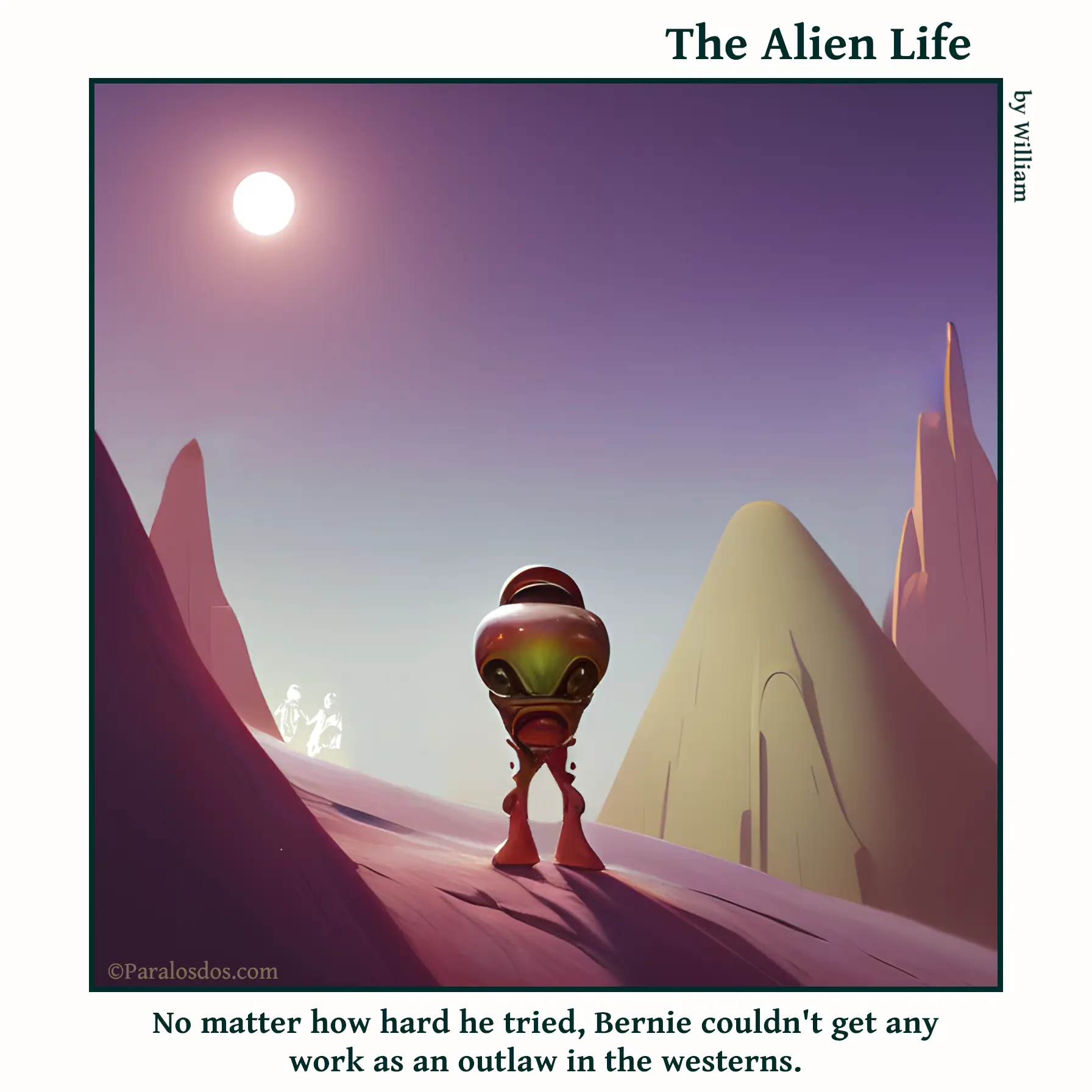 The Alien Life, one panel Comic. An alien who has the look of a wannabe western gunfighter is facing forward with a menacing look. The caption reads: No matter how hard he tried, Bernie couldn't get any work as an outlaw in the westerns.