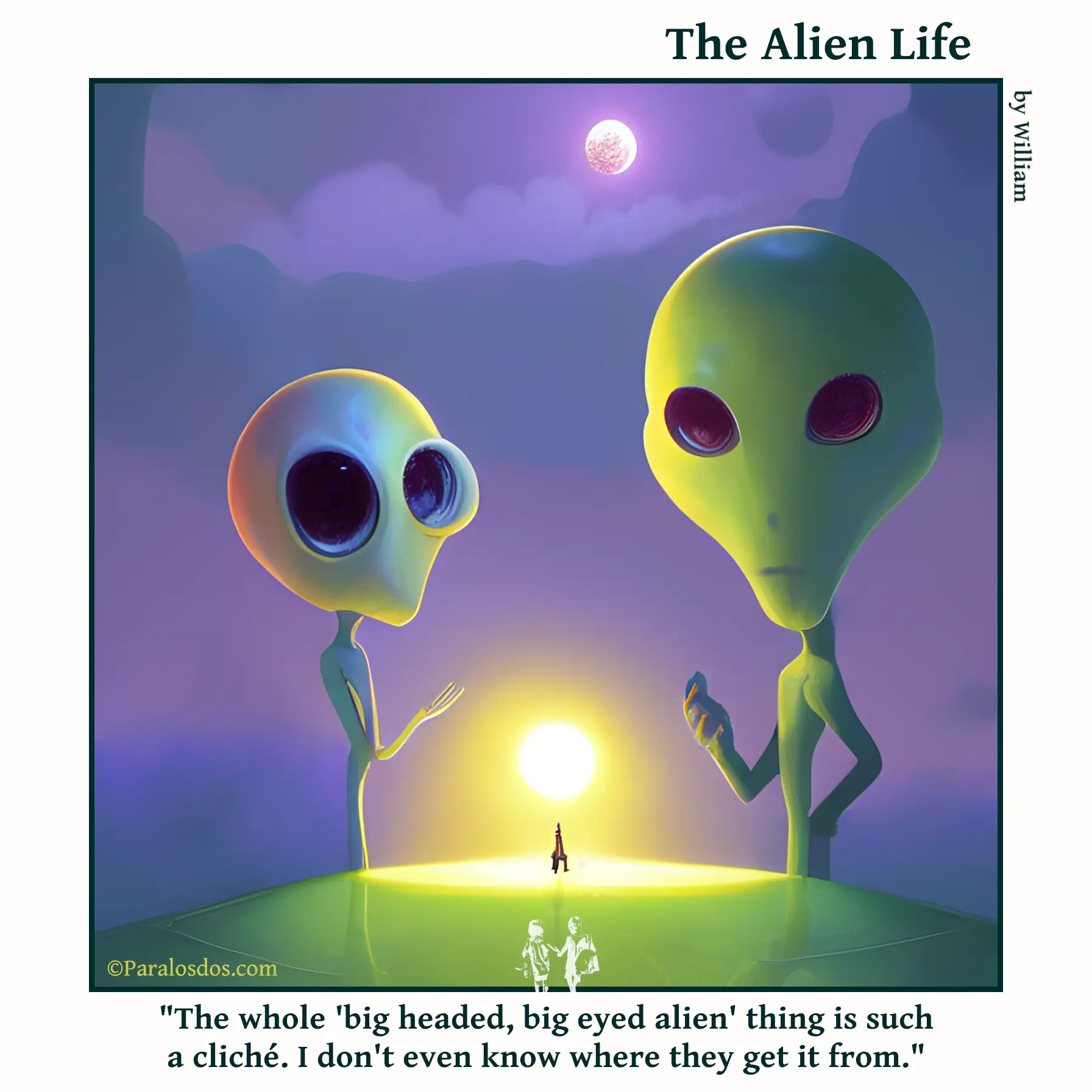 The Alien Life, one panel Comic. Two aliens are at a table talking. They are green with big heads and big eyes. The caption reads: "The whole 'big headed, big eyed alien' thing is such a cliché. I don't even know where they get it from."