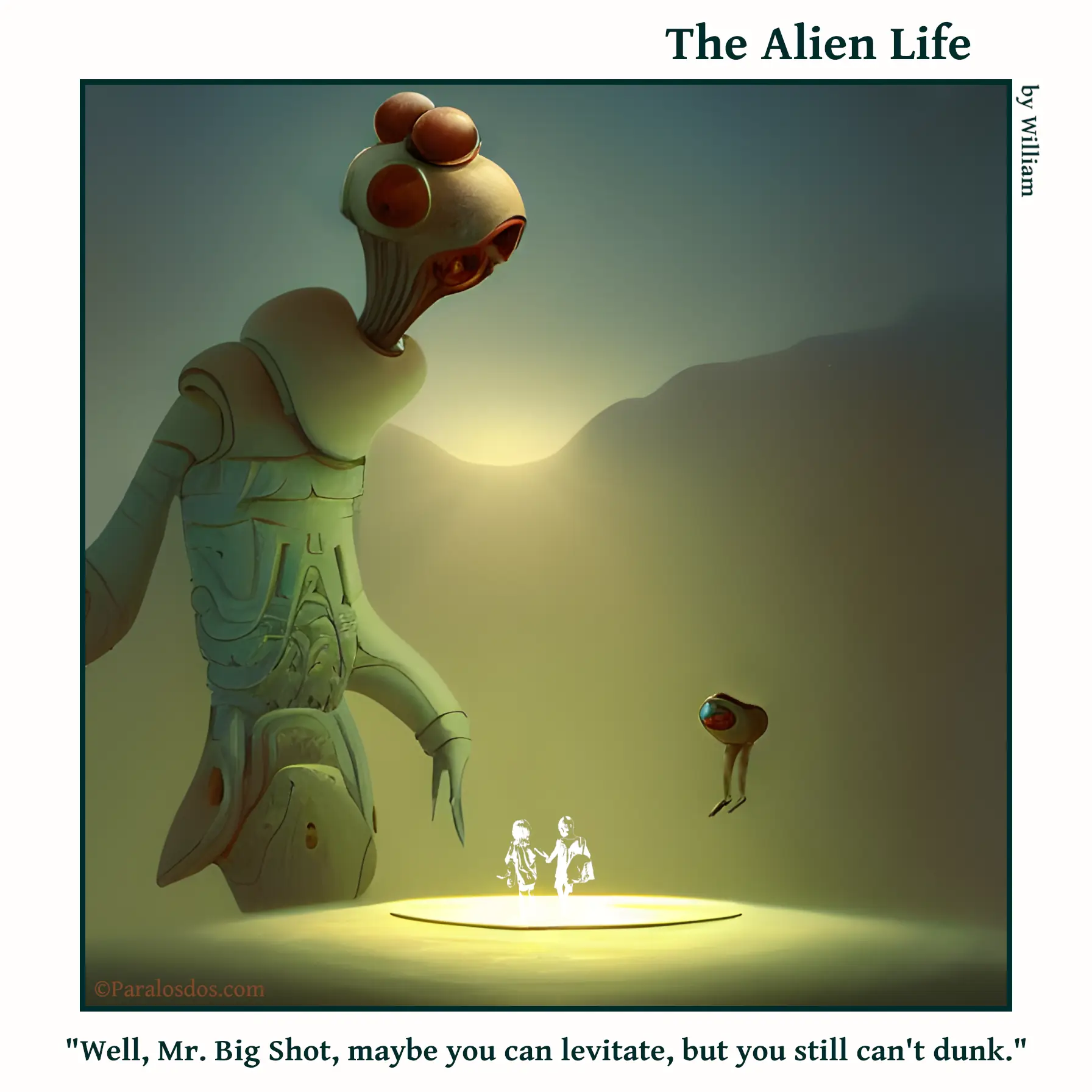 The Alien Life, one panel Comic. An extremely tall alien is looking at a very small alien who is hovering over the ground. The caption reads: "Well, Mr. Big Shot, maybe you can levitate, but you still can't dunk."
