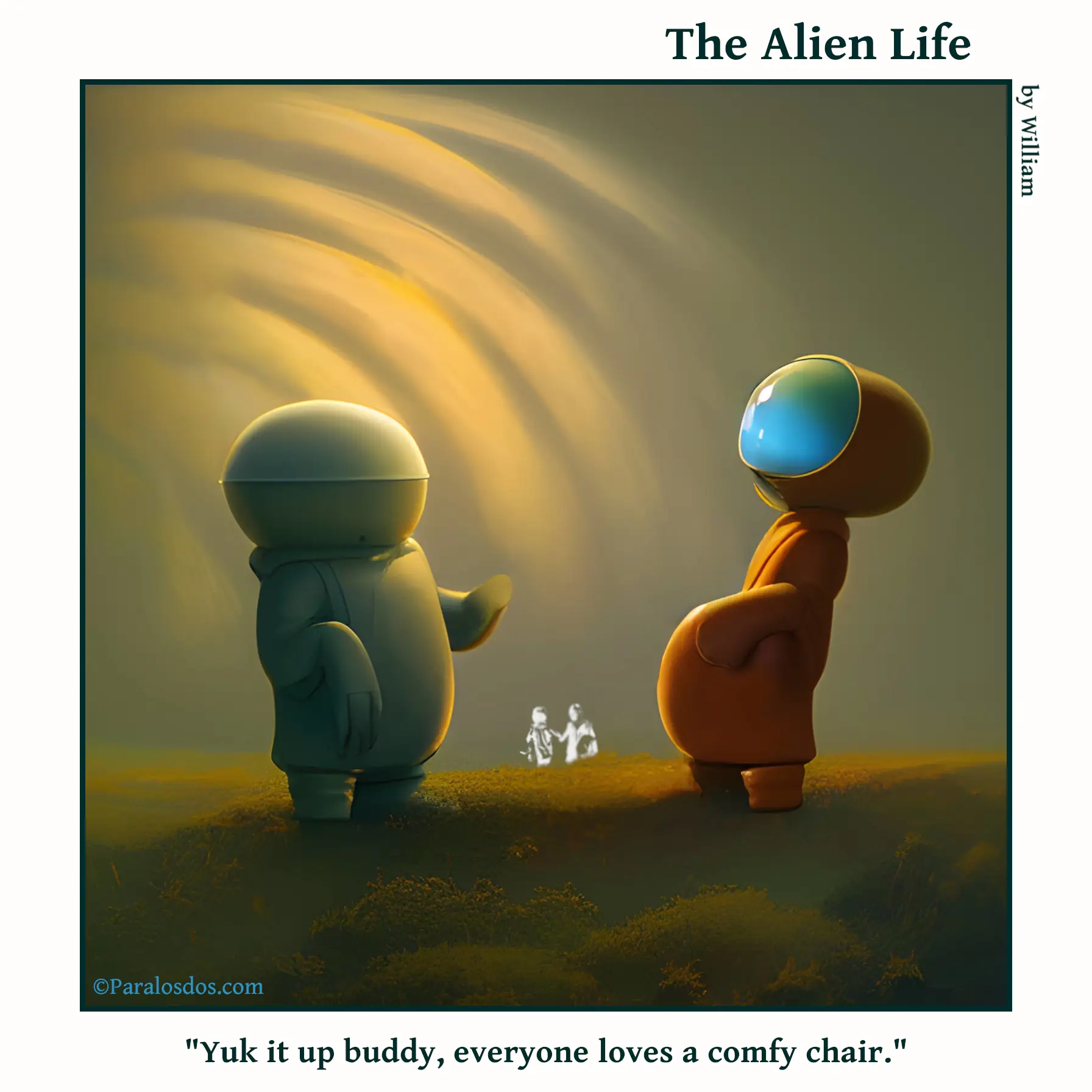 The Alien Life, one panel Comic. Two aliens are facing each other. one of them is shaped remarkably like a comfy chair. The caption reads: "Yuk it up buddy, everyone loves a comfy chair."
