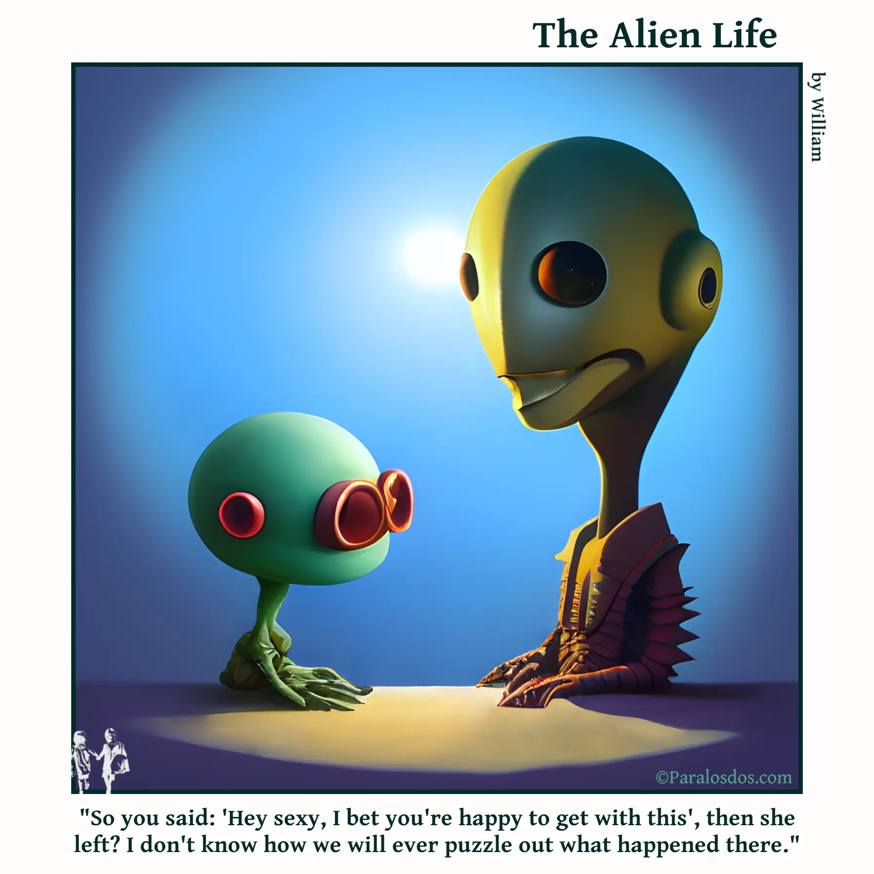 The Alien Life, one panel Comic. Two aliens are talking. The caption reads: "So you said: 'Hey sexy, I bet you're happy to get with this', then she left? I don't know how we will ever puzzle out what happened there."