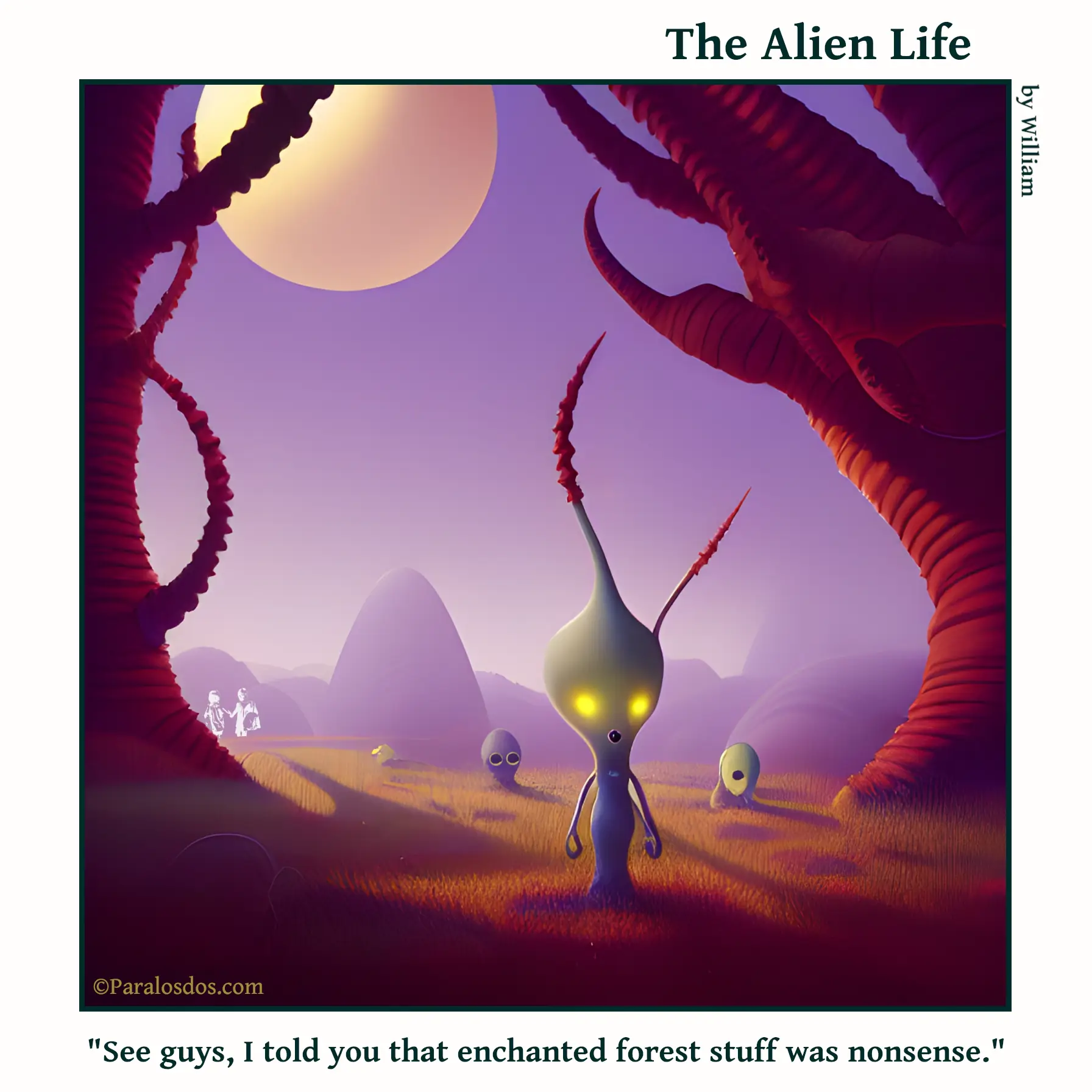 The Alien Life, one panel Comic. One alien is ahead of other aliens, just entering a forest. His eyes have started glowing, and his head has started growing branches the same colour as the branches in the forest. The caption reads: "See guys, I told you that enchanted forest stuff was nonsense."