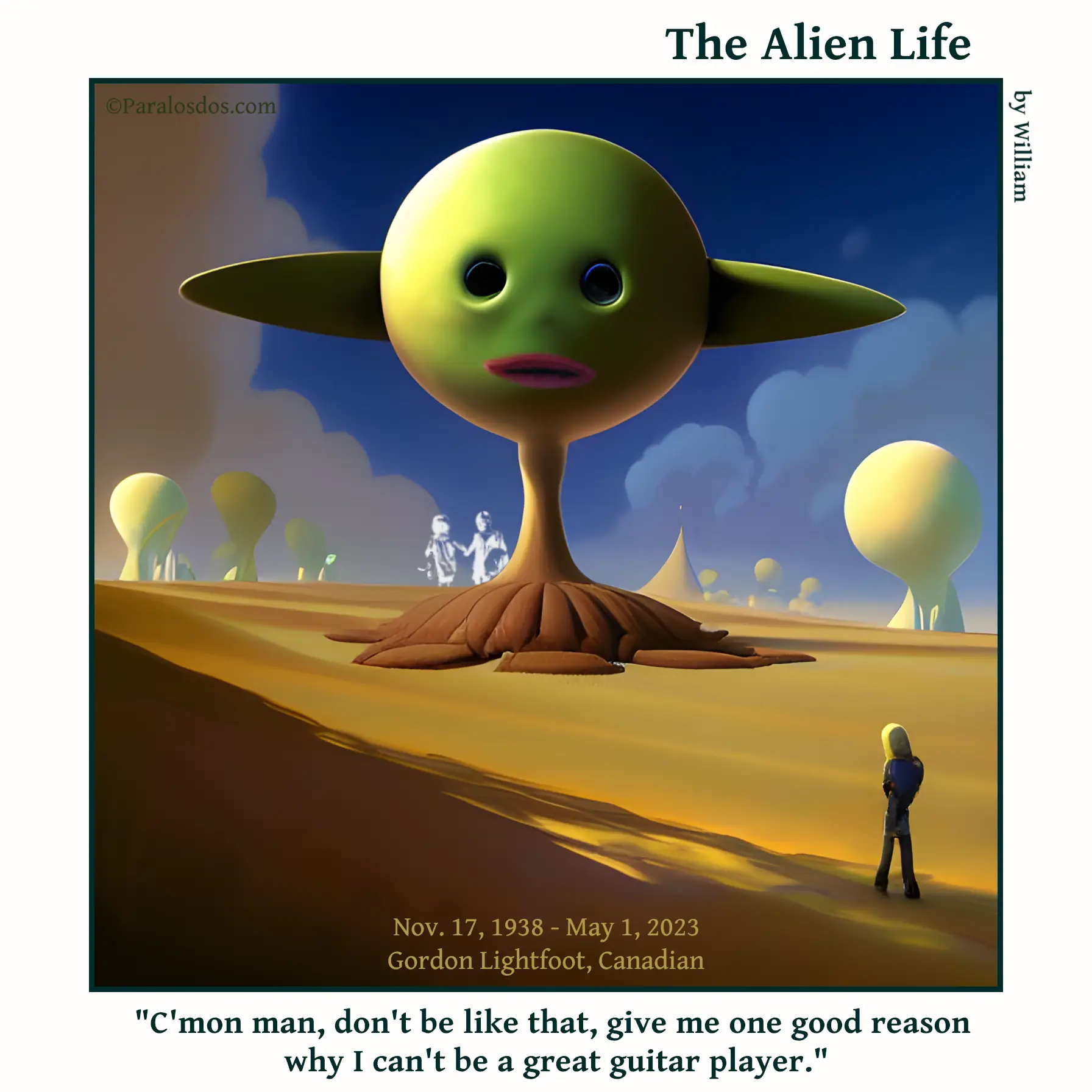 The Alien Life, one panel Comic. A huge alien with no arms is looking down at a tiny human figure. The caption reads: "C'mon man, don't be like that, give me one good reason why I can't be a great guitar player."