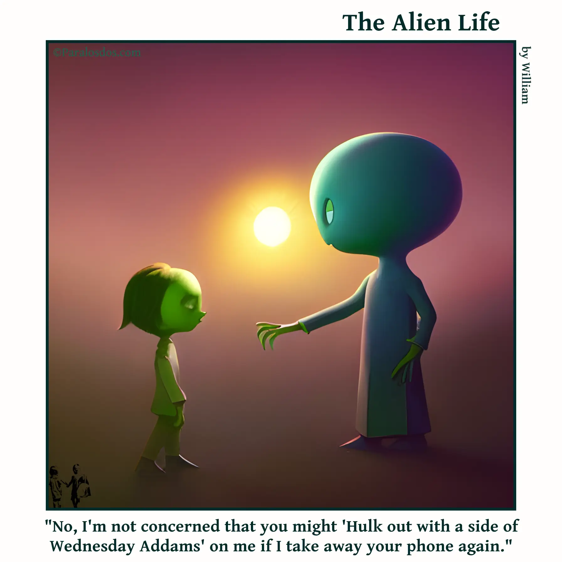 The Alien Life, one panel Comic. A green alien child is standing in front of an adult alien. The caption reads: "No, I'm not concerned that you might 'Hulk out with a side of Wednesday Addams' on me if I take away your phone again."
