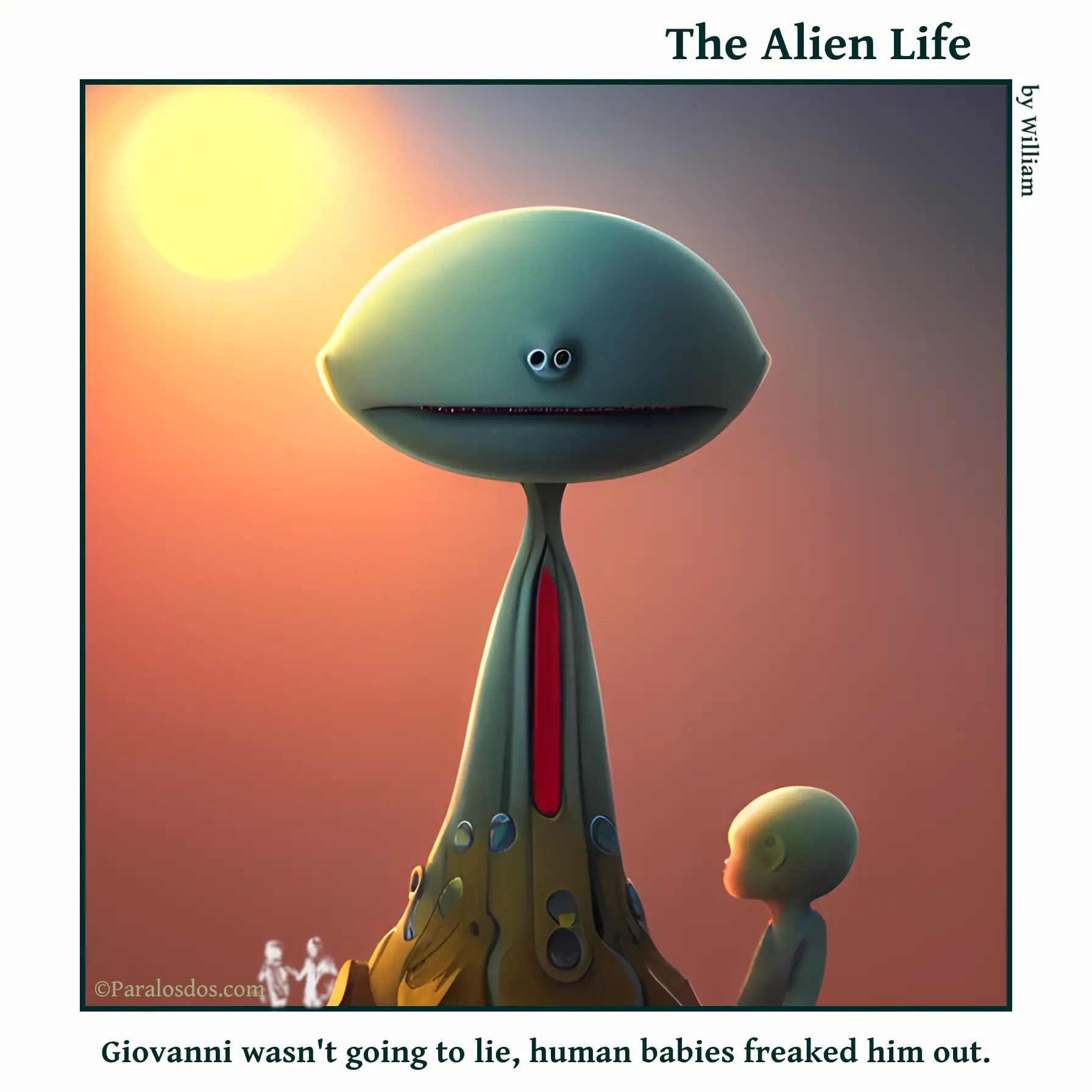 The Alien Life, one panel Comic. An odd looking alien is watching a human baby. The alien is making a goofy face. The caption reads: Giovanni wasn't going to lie, human babies freaked him out.