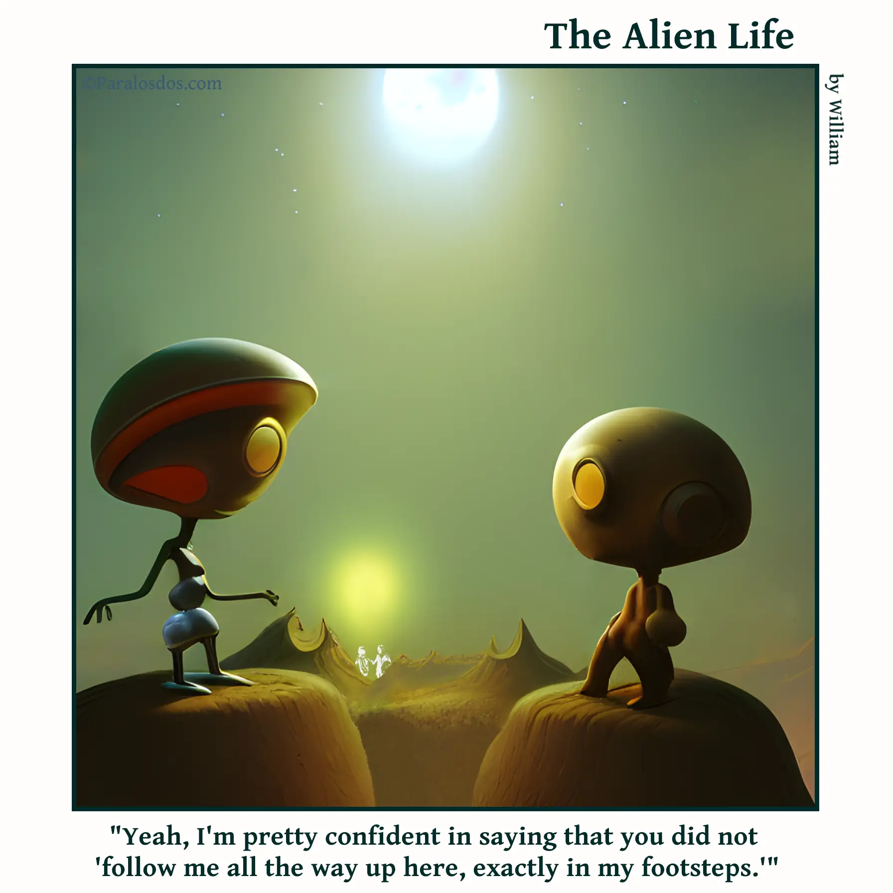 The Alien Life, one panel Comic. Two aliens are facing each other, they are standing on different small mountaintops. The caption reads: "Yeah, I'm pretty confident in saying that you did not 'follow me all the way up here, exactly in my footsteps.'"
