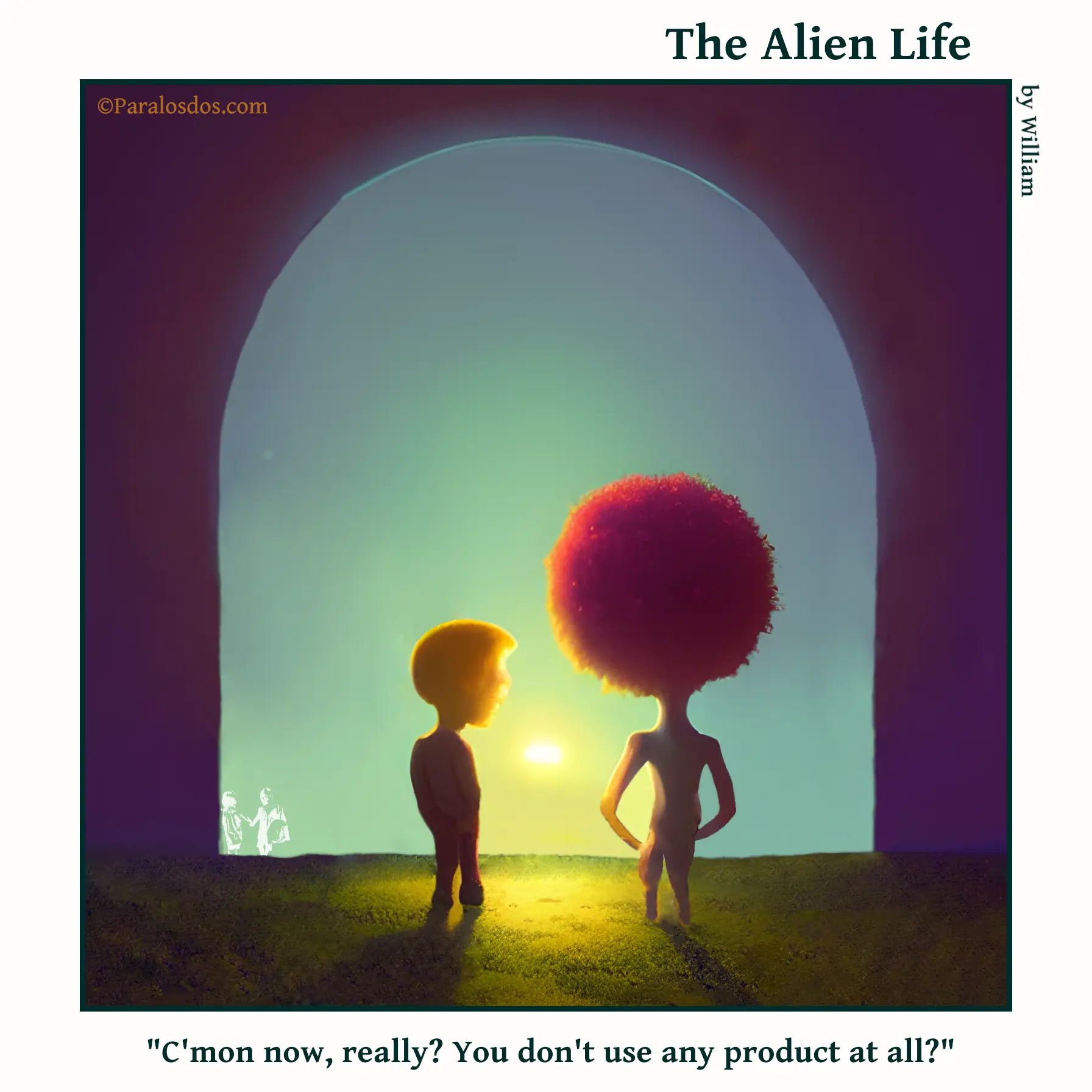 The Alien Life, one panel Comic. Two aliens are standing together in front of an open portal to the sky. One of them has a huge, magnificent red and orange afro. The caption reads: "C'mon now, really? You don't use any product at all?"