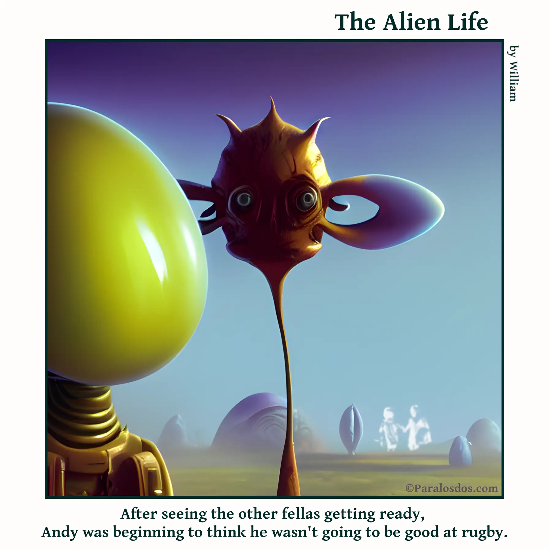 The Alien Life, one panel Comic. A weird looking alien with a crazy long, super thin neck and huge ears that have big holes in the middle is staring bug-eyed forward. There is a strong looking alien just visible in the left of the image, beside the first alien. The caption reads: After seeing the other fellas getting ready, Andy was beginning to think he wasn't going to be good at rugby.