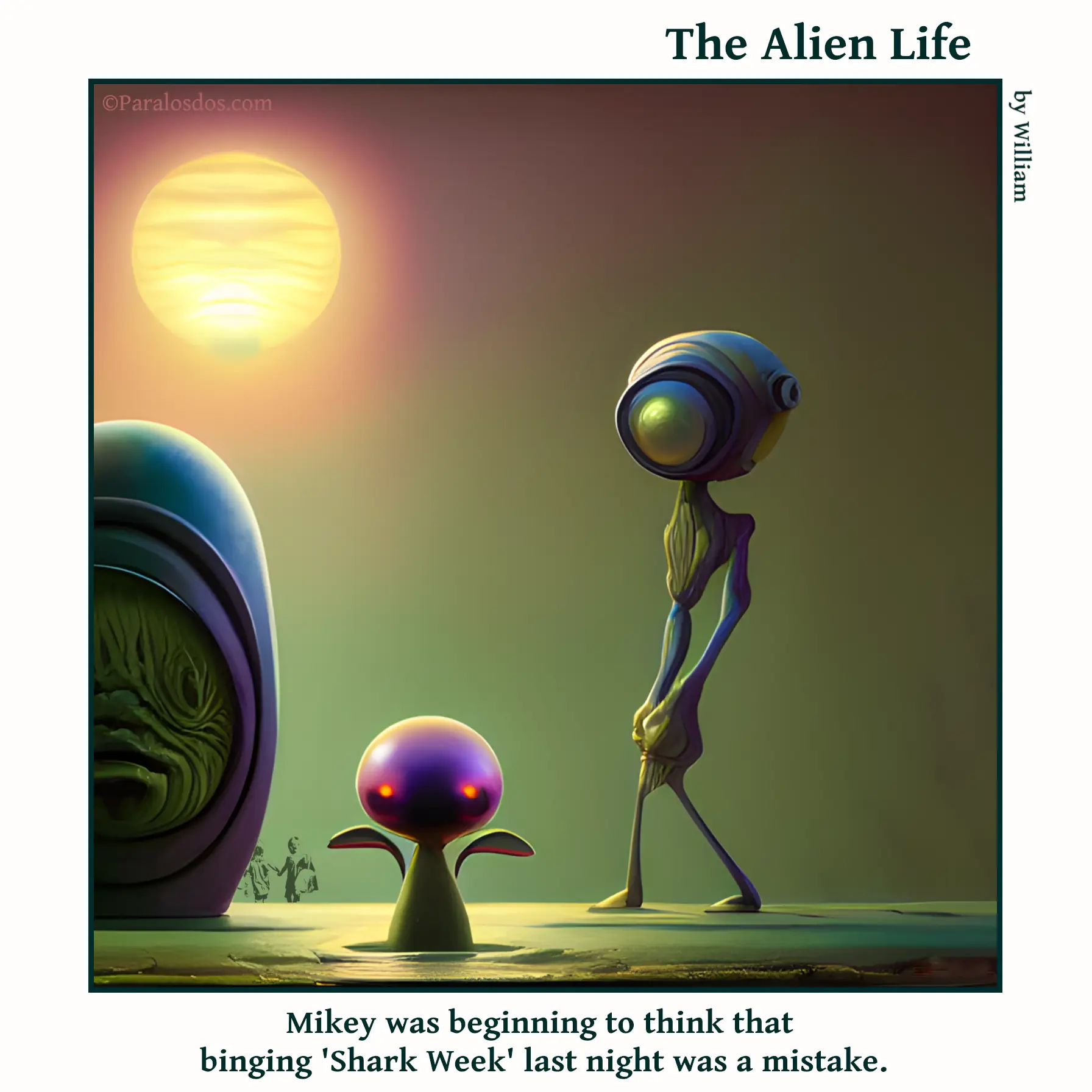 The Alien Life, one panel Comic. Three aliens are on the beach, one of them is just standing in the water. The caption reads: Mikey was beginning to think that binging 'Shark Week' last night was a mistake.