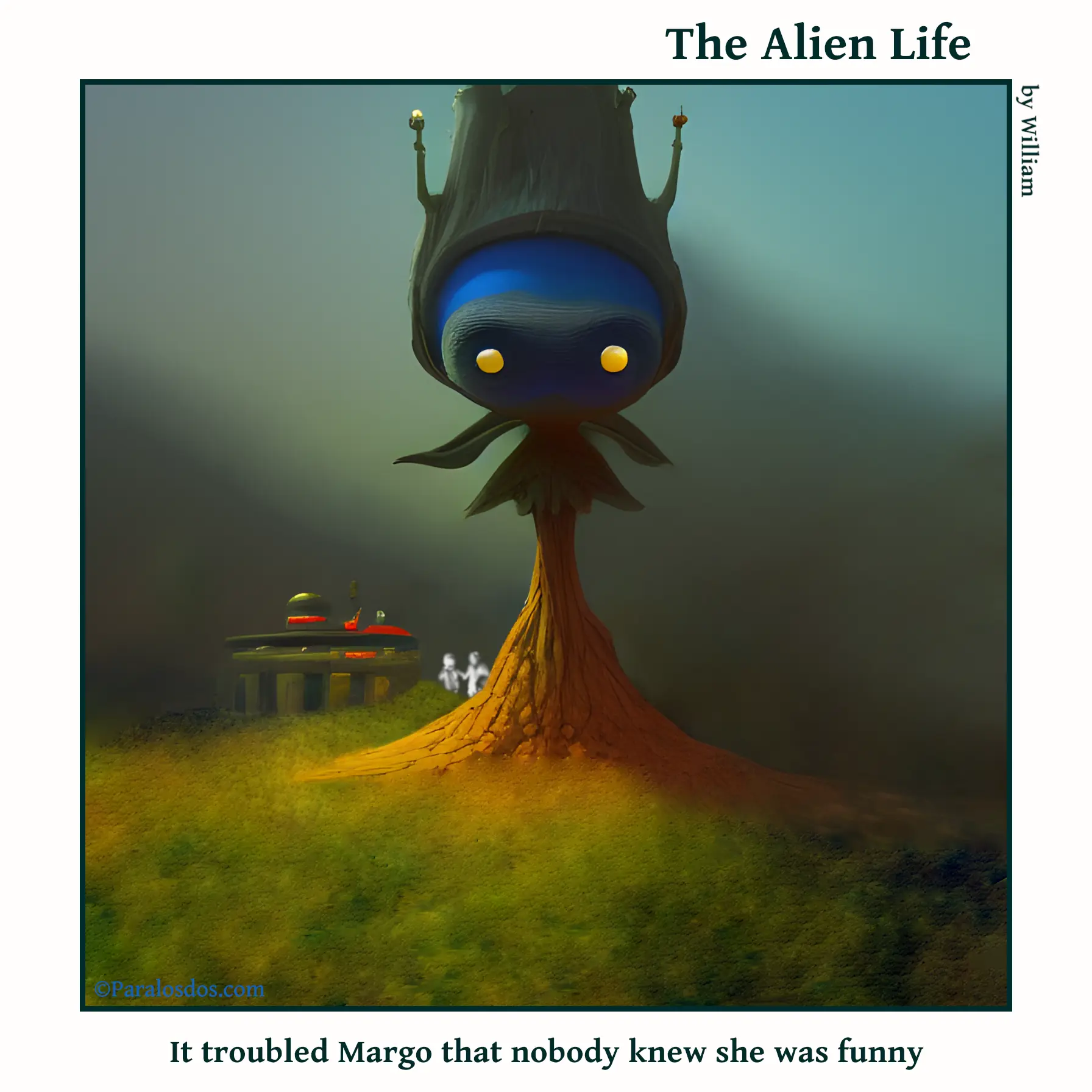 The Alien Life, one panel Comic. A very scary, imposing, looking alien is staring intensely straight ahead. The caption reads: It troubled Margo that nobody knew she was funny.