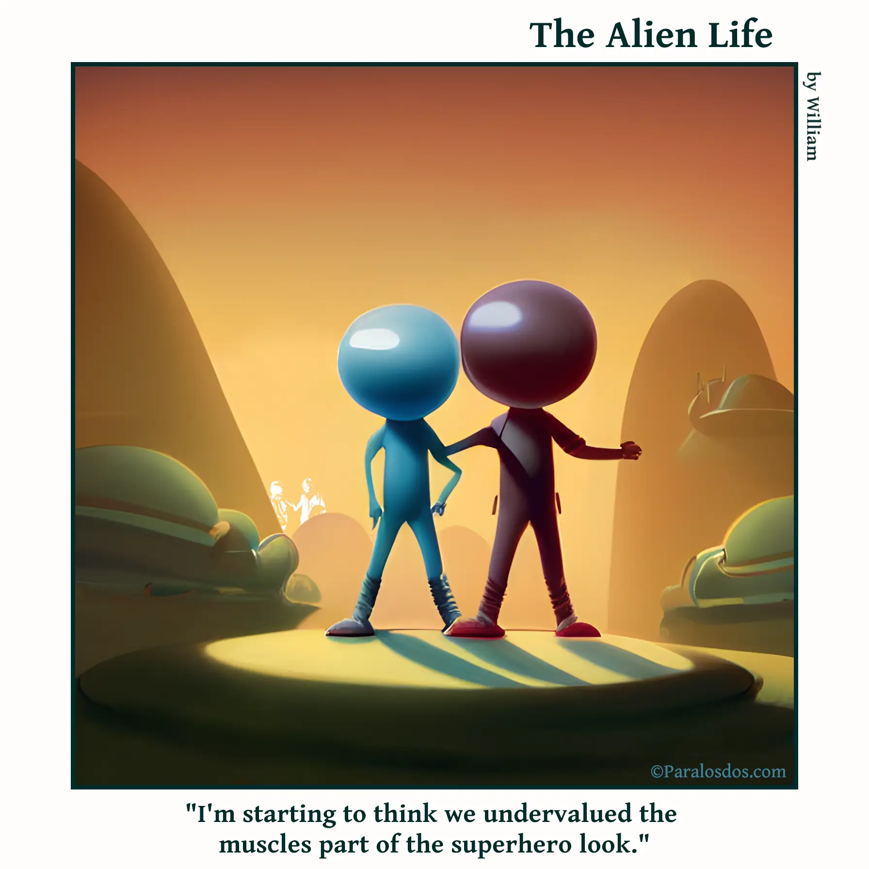 The Alien Life, one panel Comic. Two skinny aliens are posing on a podium outside wearing superhero costumes. The caption reads: "I'm starting to think we undervalued the muscles part of the superhero look."