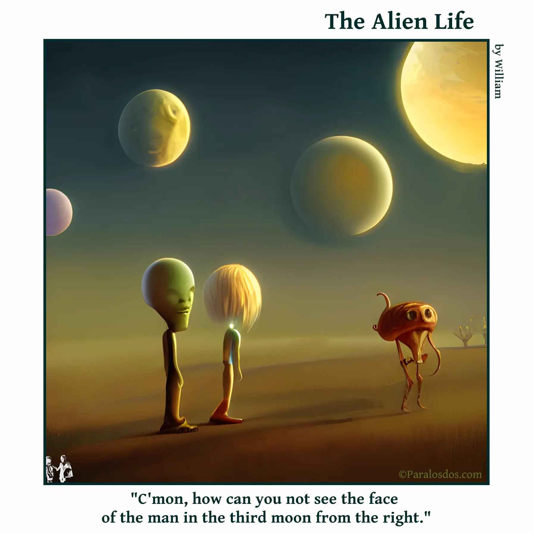 The Alien Life, one panel Comic. Two human looking aliens are standing beside a robot. There are four moons in the sky. One of the moons has a vague face in it. The caption reads: "C'mon, how can you not see the face of the man in the third moon from the right."