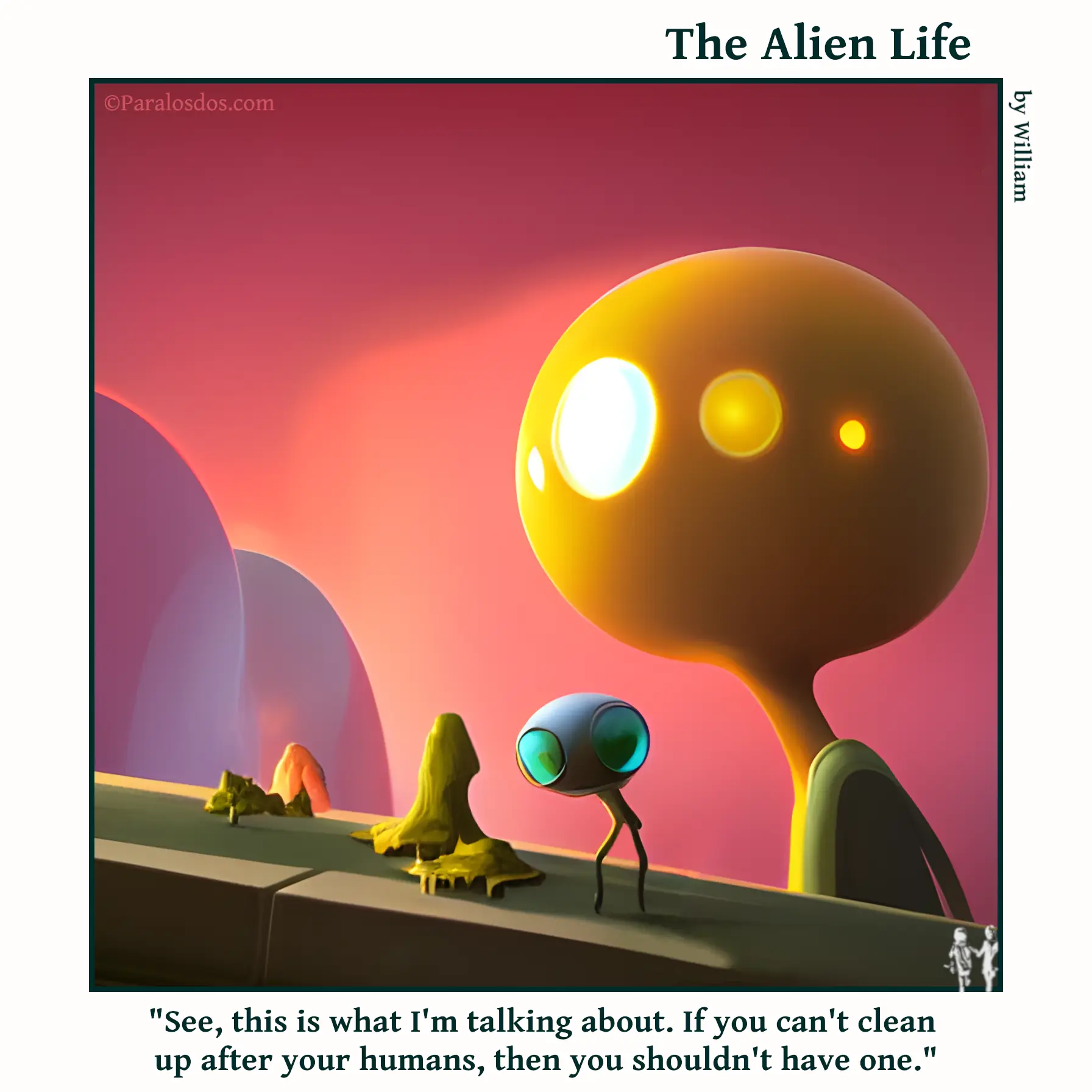 The Alien Life, one panel Comic. Two aliens are looking at litter. The caption reads: "See, this is what I'm talking about. If you can't clean up after your humans, then you shouldn't have one."