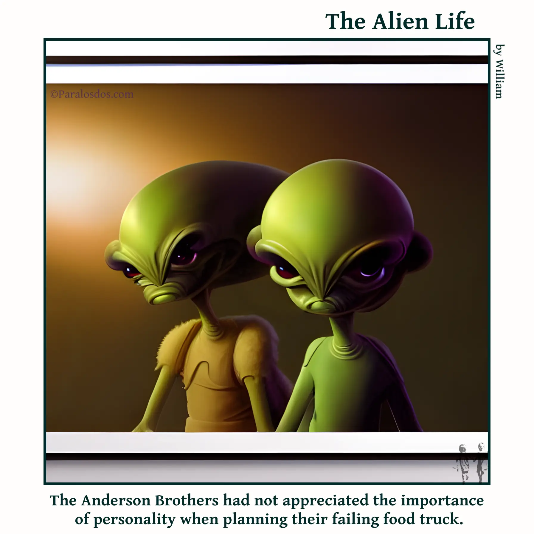 The Alien Life, one panel Comic. Two angry and scary looking aliens are staring out of the window of a food truck. The caption reads: The Anderson Brothers had not appreciated the importance of personality when planning their failing food truck.