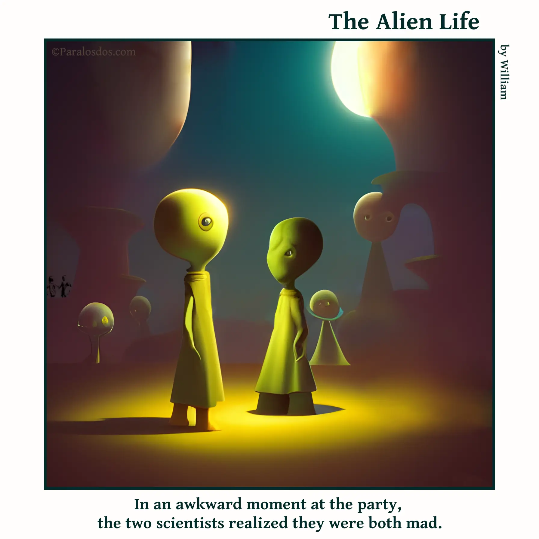 The Alien Life, one panel Comic. Two aliens that look like scientists stand facing each other at a party. The caption reads: In an awkward moment at the party, the two scientists realized they were both mad.