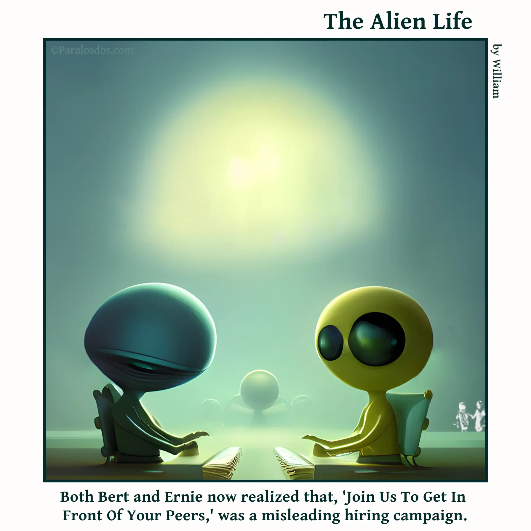 The Alien Life, one panel Comic. Two aliens are sitting at desks directly across from, and facing each other. The caption reads: Both Bert and Ernie now realized that, 'Join Us To Get In Front Of Your Peers,' was a misleading hiring campaign.