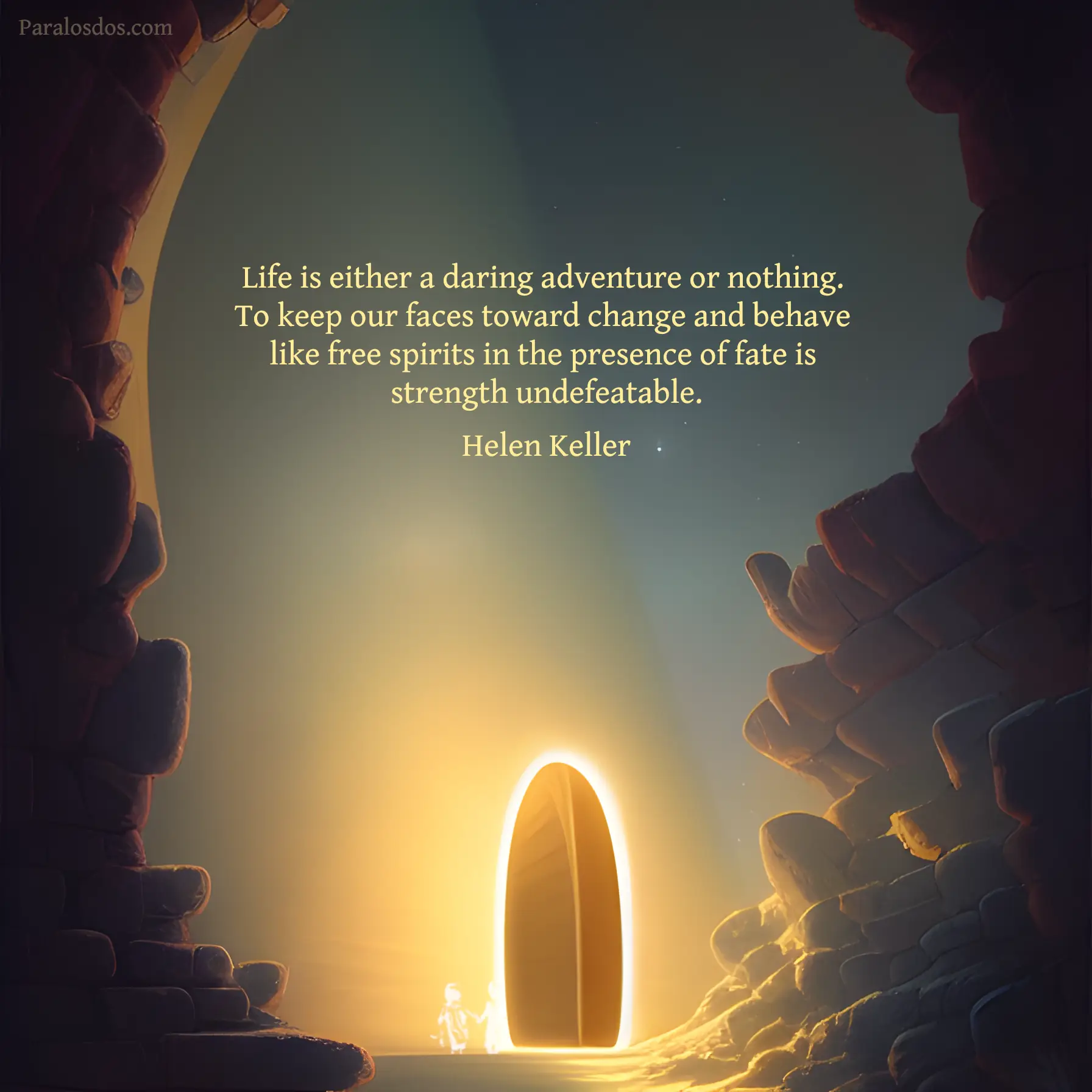 An artistic rendering of a doorway surrounded by a halo of light. The quote reads: "Life is either a daring adventure or nothing. To keep our faces toward change and behave like free spirits in the presence of fate is strength undefeatable." Helen Keller