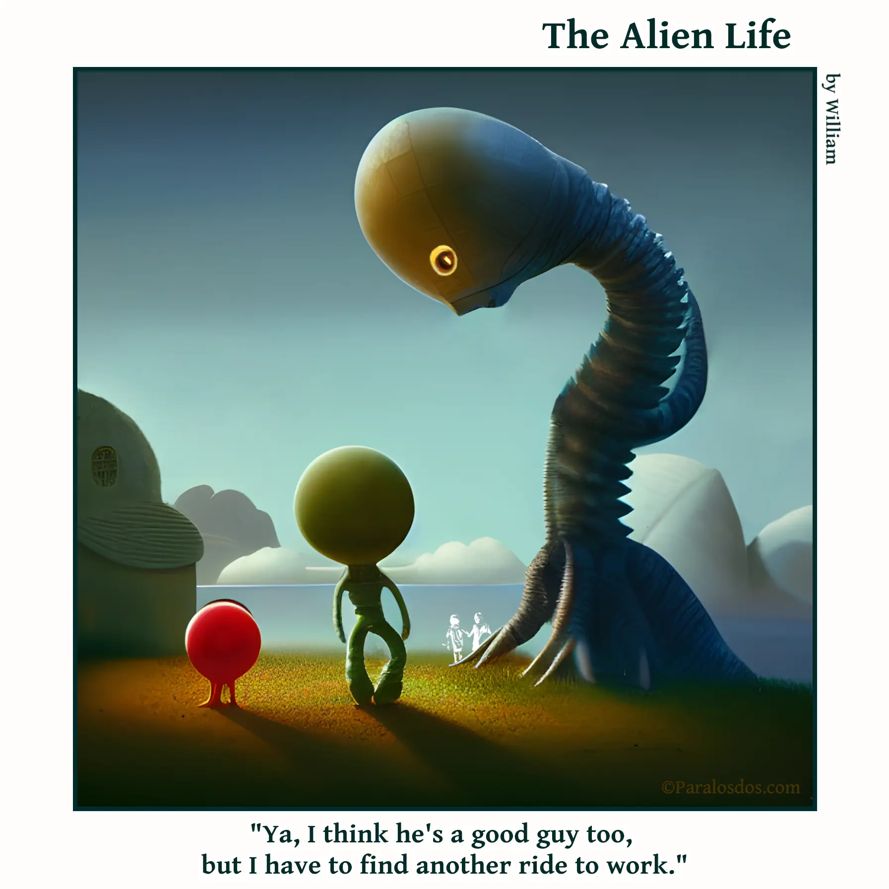The Alien Life, one panel Comic. Two aliens are walking away from a big horse looking alien. One of the aliens is very bow-legged. The caption reads: "Ya, I think he's a good guy too, but I have to find another ride to work."