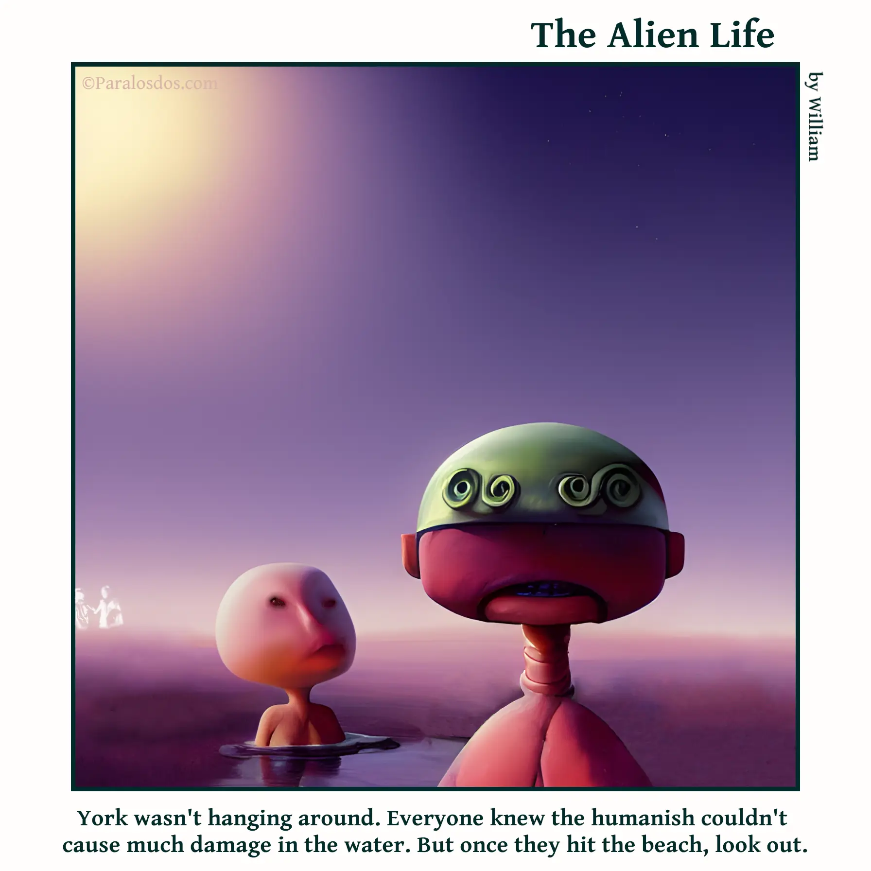 The Alien Life, one panel Comic. An alien is getting away from the ocean fast with a worried look. Behind him is a weird human looking figure emerging from the water. The caption reads: York wasn't hanging around. Everyone knew the humanish couldn't cause much damage in the water. But once they hit the beach, look out.