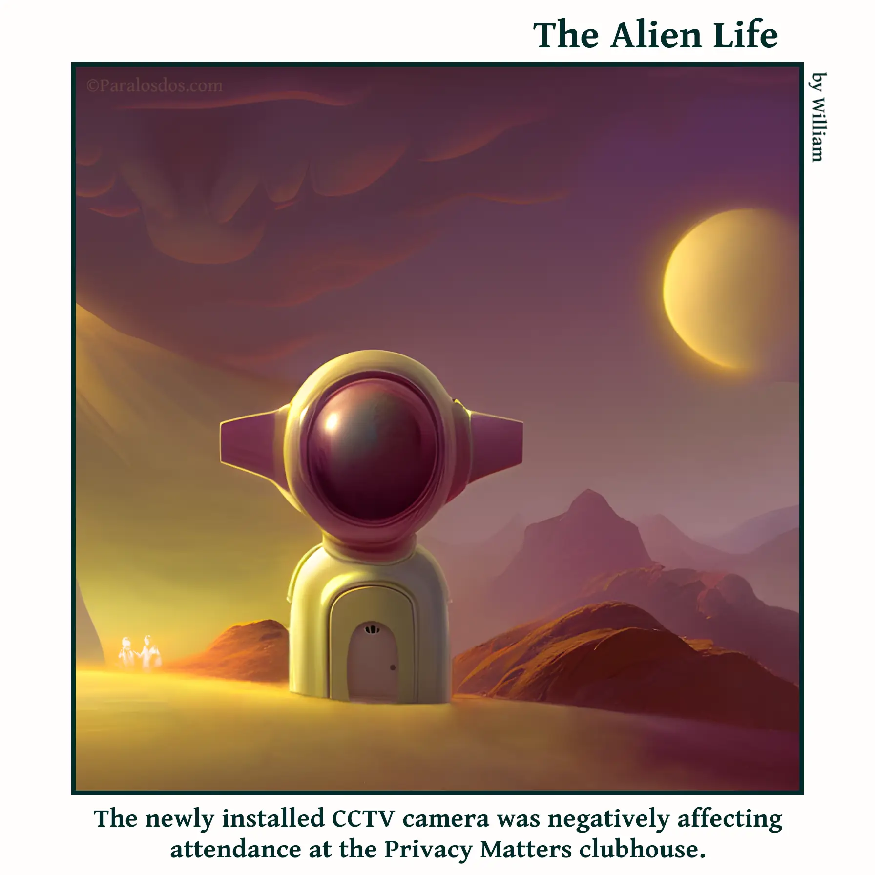 The Alien Life, one panel Comic. A building with one door in the front has a CCTV camera on the roof. The camera is bigger than the building. The caption reads: The newly installed CCTV camera was negatively affecting attendance at the Privacy Matters clubhouse.