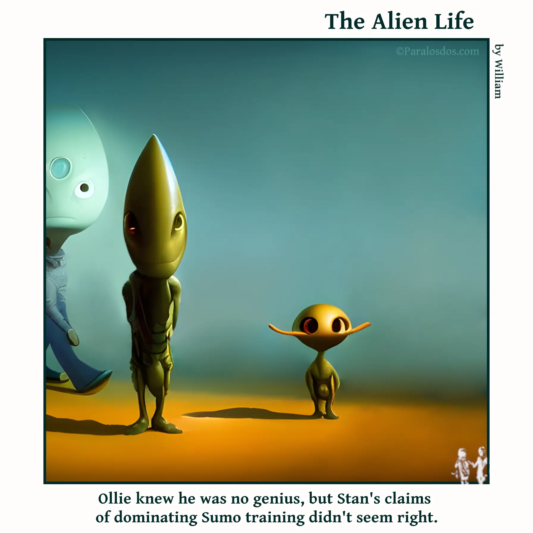 The Alien Life, one panel Comic. Two aliens are standing beside each other. One is tall and skinny and the other is short. The tall one looks proud of himself and the short one looks surprised. The caption reads: Ollie knew he was no genius, but Stan's claims of dominating Sumo training didn't seem right.